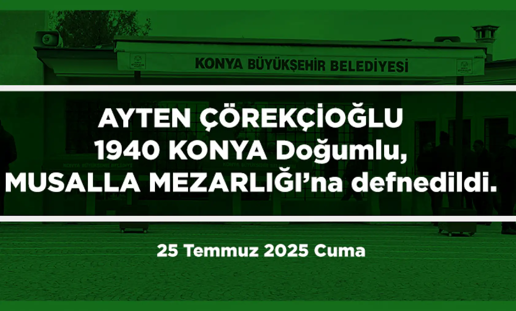 Konya'da Bugün 17 Kişi Toprağa Verildi (25 Temmuz 2025 Cuma)