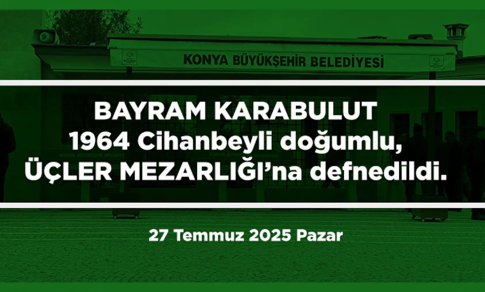 Konya'da 27 Temmuz 2025 Tarihinde Vefat Edenler
