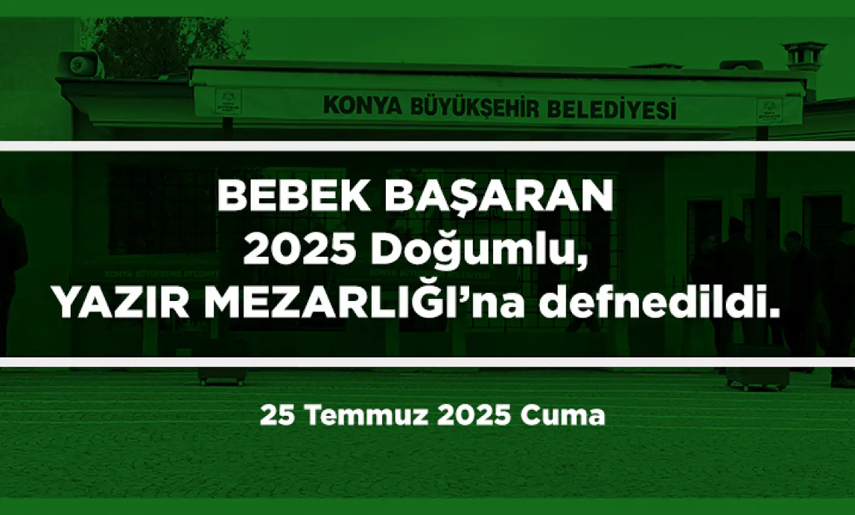 Konya'da Bugün 17 Kişi Toprağa Verildi (25 Temmuz 2025 Cuma)