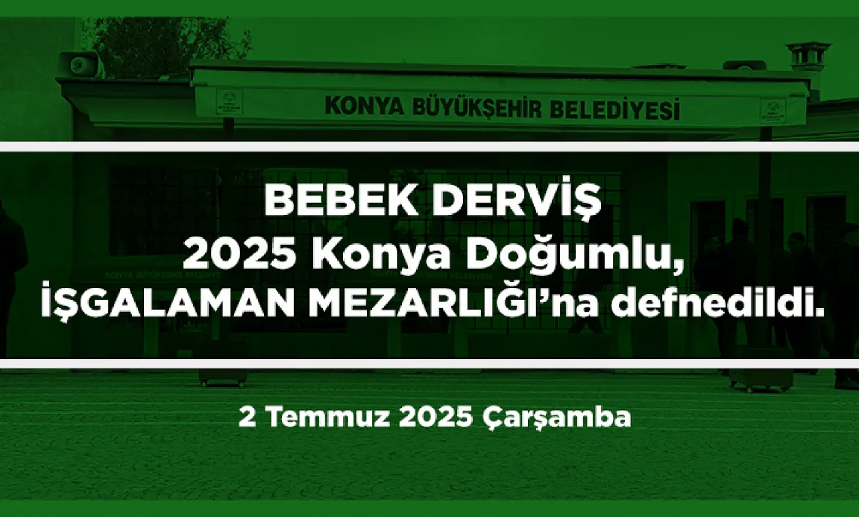 Konya'da Bugün Toprağa Verilenler (2 Temmuz 2025 Çarşamba)
