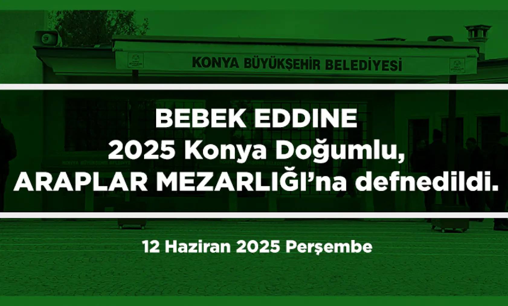 Konya'da Bugün 18 Kişi Toprağa Verildi (12 Haziran 2025 Perşembe)