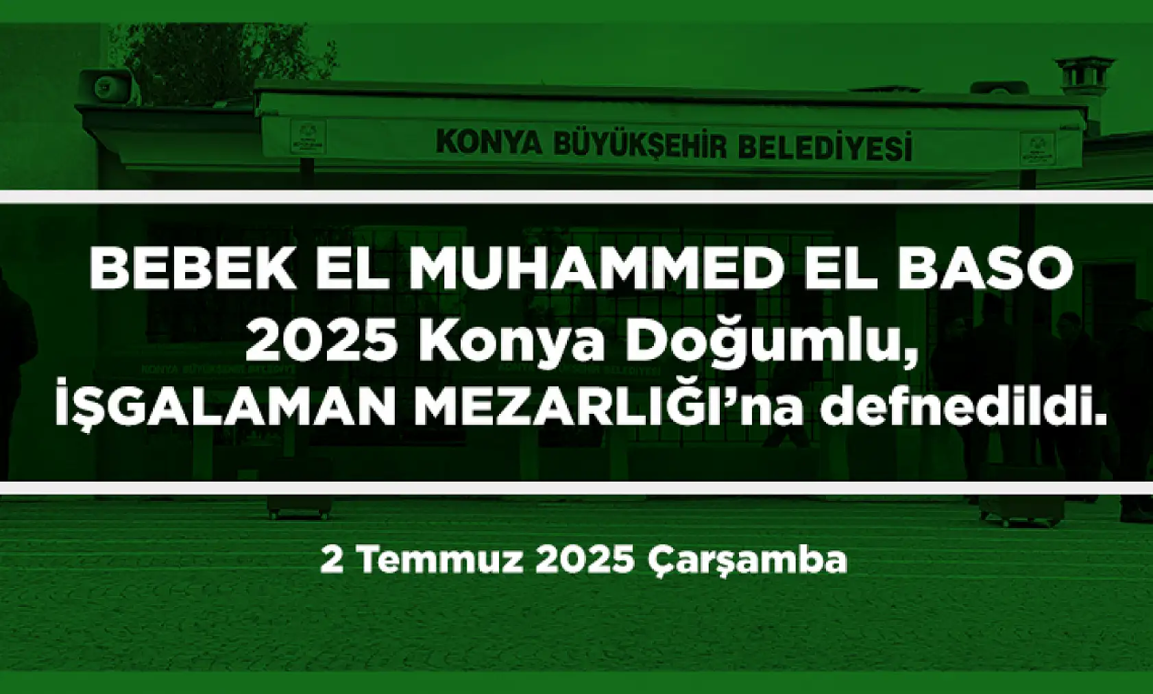 Konya'da Bugün Toprağa Verilenler (2 Temmuz 2025 Çarşamba)