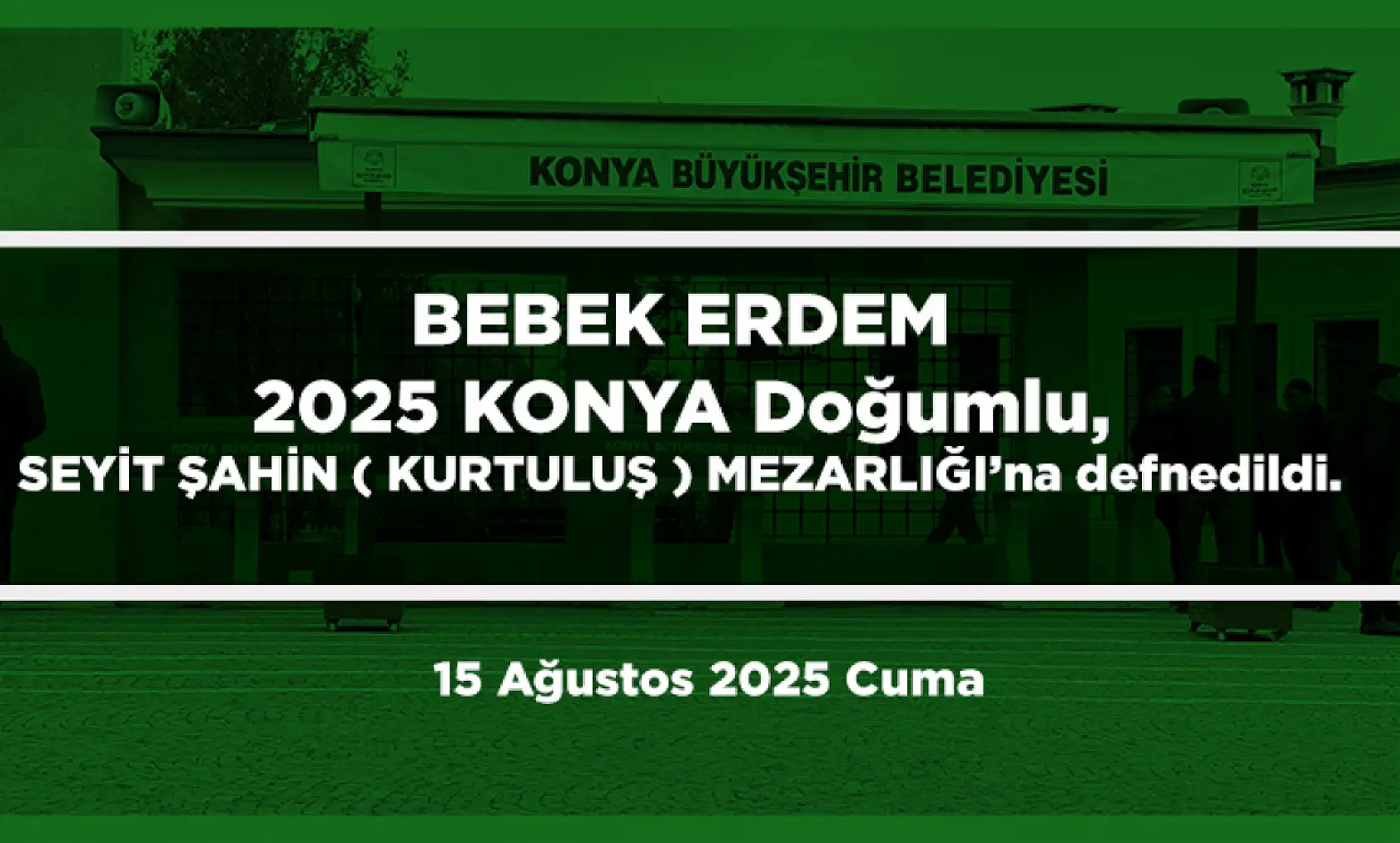 Konya'da Bugün 21 Kişi Toprağa Verildi (15 Ağustos 2025)