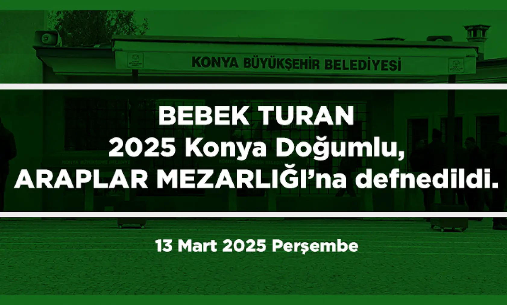 Konya'da vefat eden 24 kişi bugün toprağa verildi. (13 Mart 2025 Perşembe)