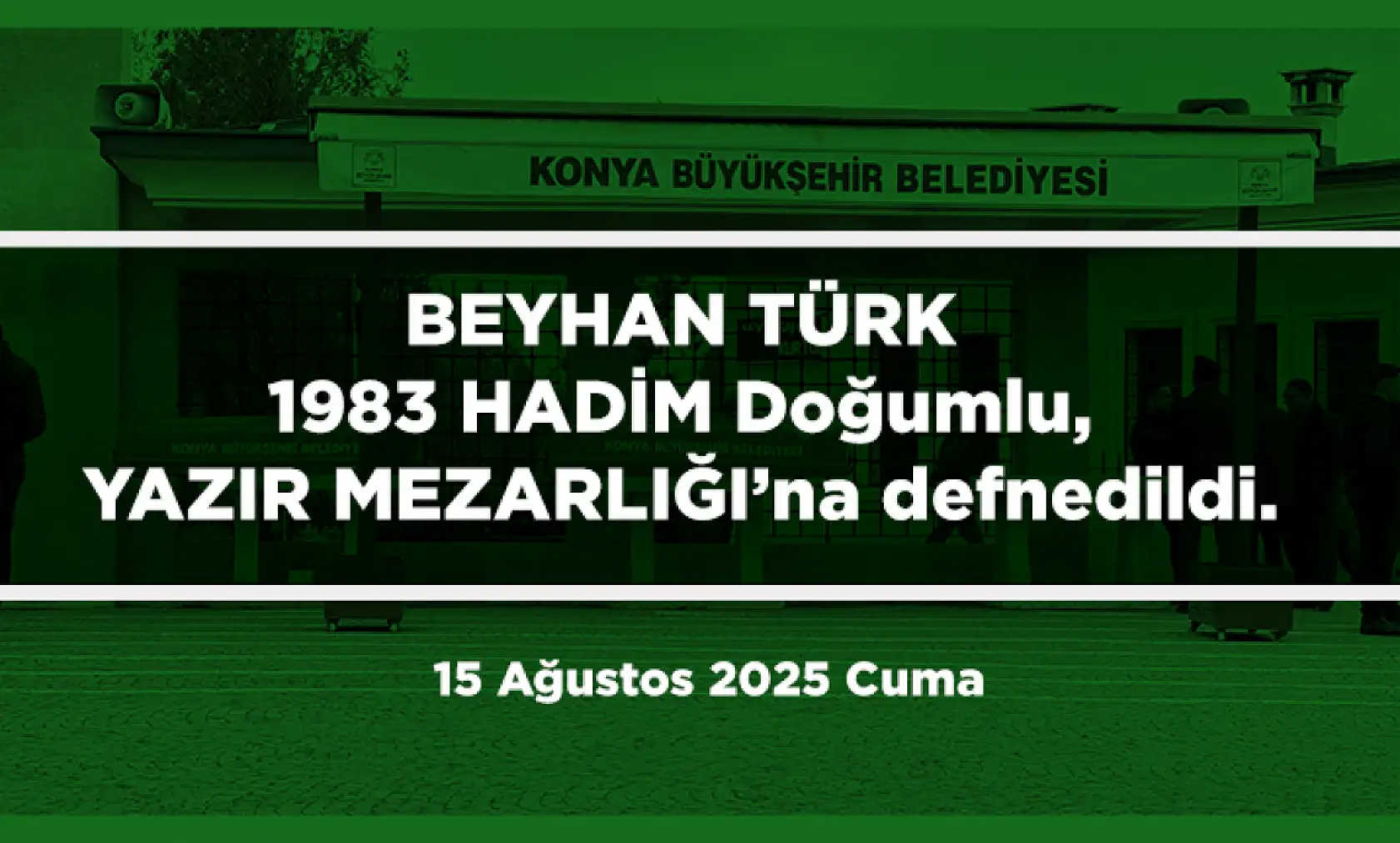 Konya'da Bugün 21 Kişi Toprağa Verildi (15 Ağustos 2025)