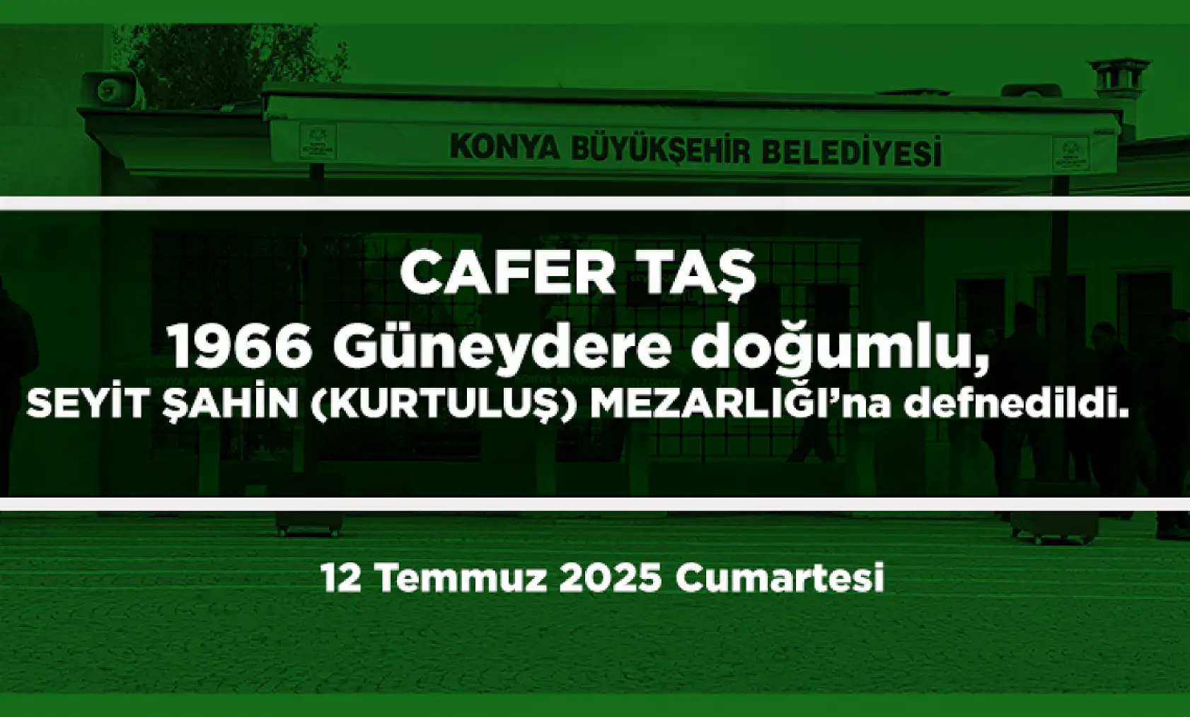 Konya'da Bugün Toprağa Verilenler (12 Temmuz 2025 Cumartesi)