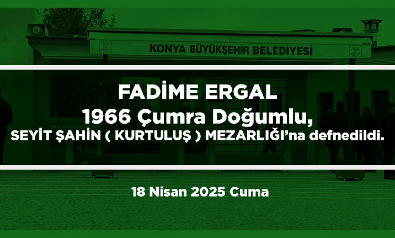 Konya'da Bugün 15 Kişi Toprağa Verildi (18 Nisan 2025 Cuma)