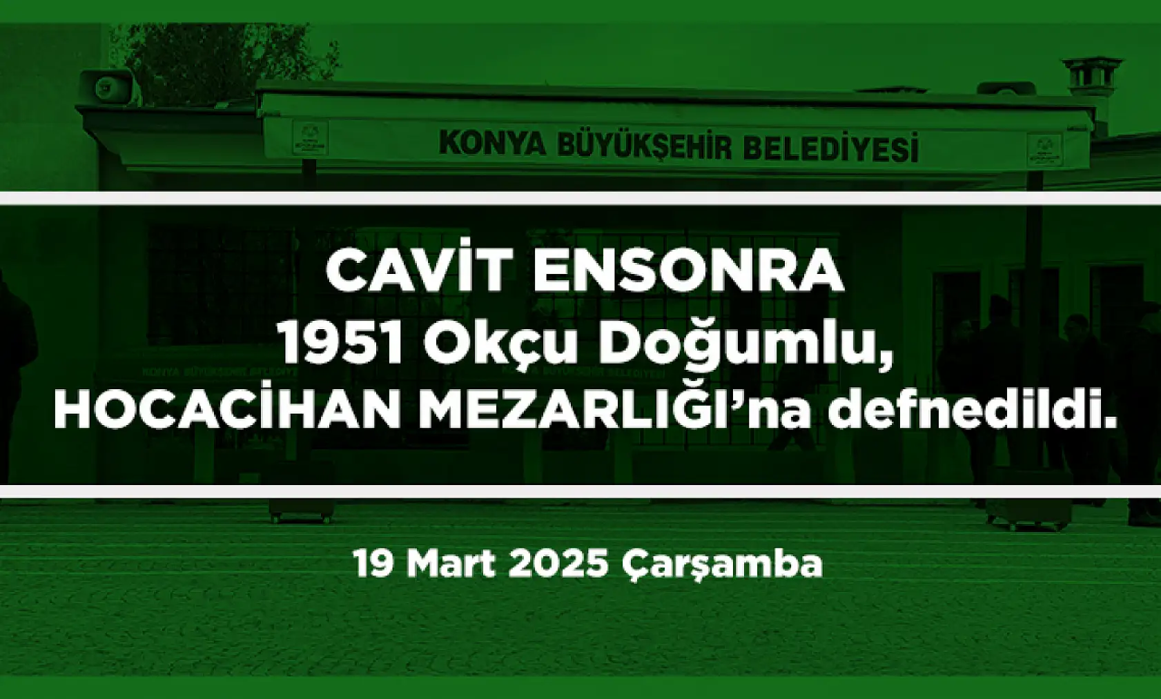 Konya'da Bugün 17 Kişi Toprağa Verildi (19 Mart 2025)