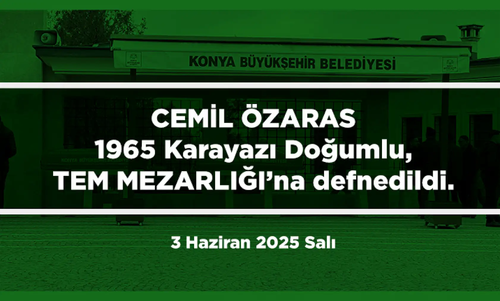 Konya'da Bugün 17 Kişi Toprağa Verildi (3 Haziran 2025 Salı)