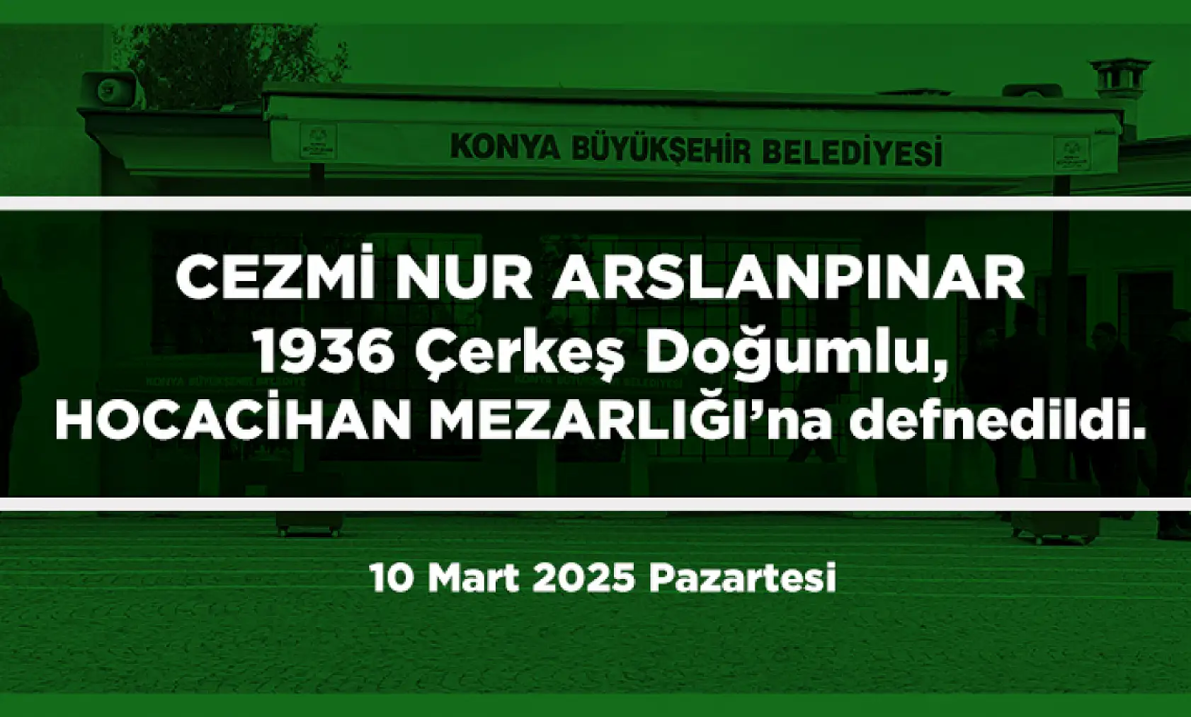 Konya'da Bugün 9 Kişi Toprağa Verildi (10 Mart 2025)