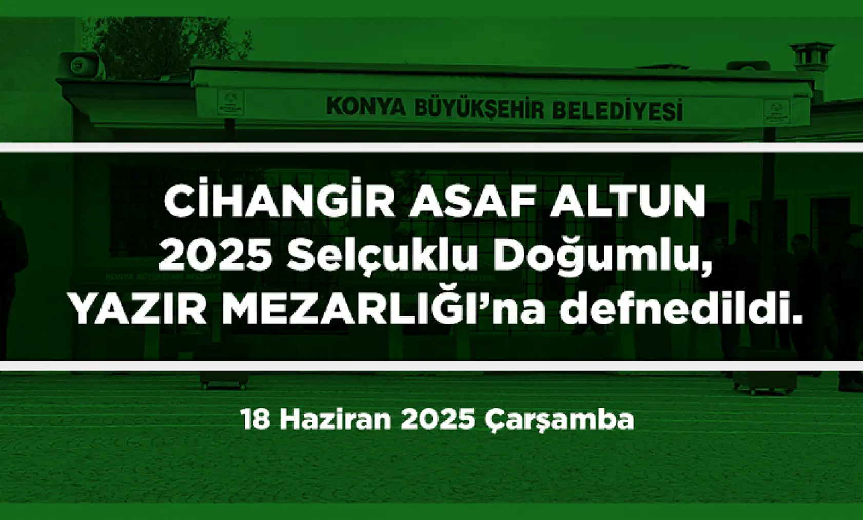 Konya'da Bugün 11 Kişi Son Yolculuğuna Uğurlandı (18 Haziran2025 Çarşamba)