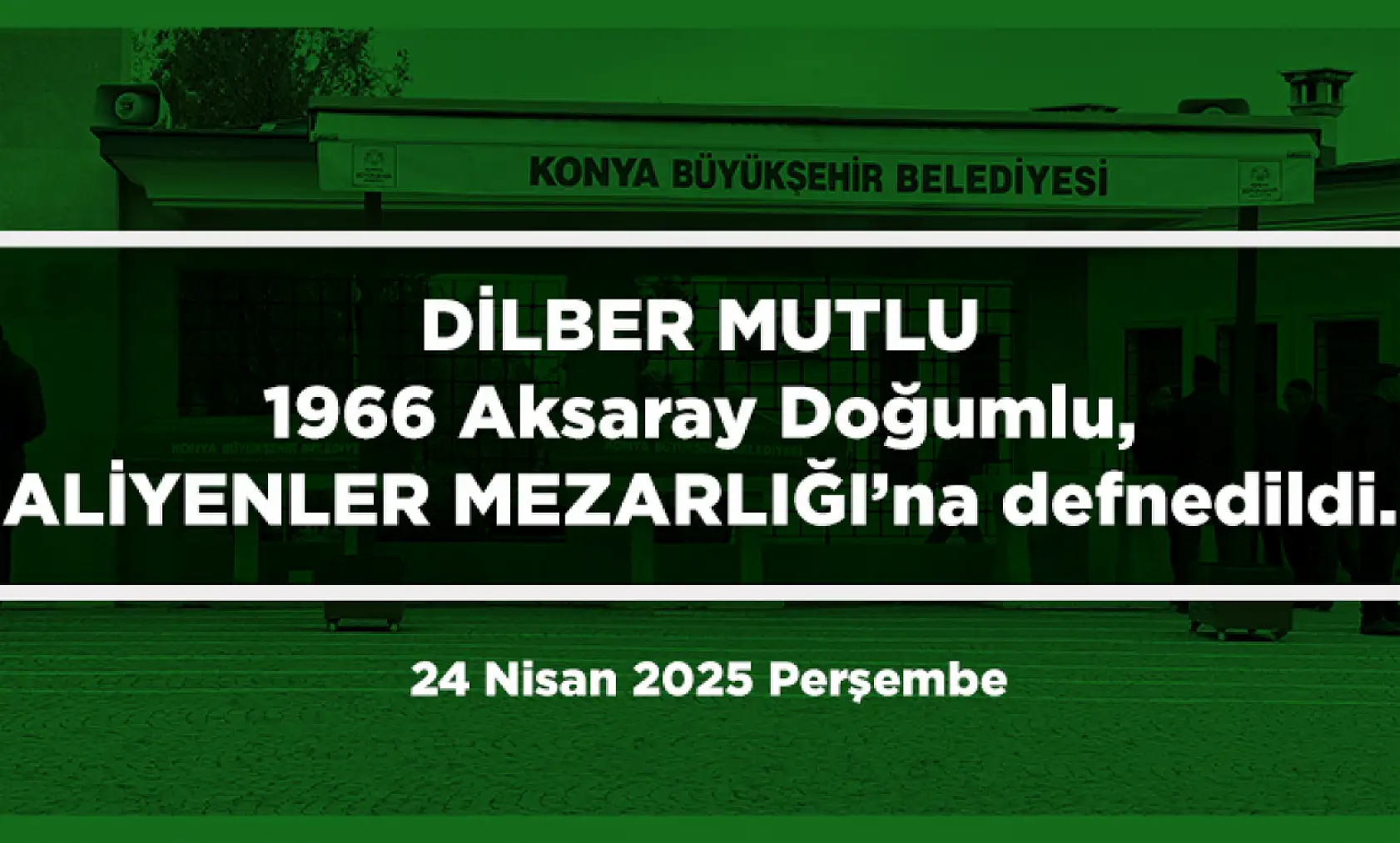 Konya'da Bugün 10 Kişi Toprağa Verildi (24 Nisan 2025 Perşembe)