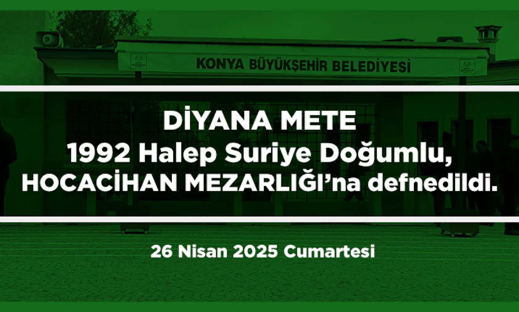 Konya'da Bugün 13 Kişi Toprağa Verildi (26 Nisan 2025 Cumartesi)