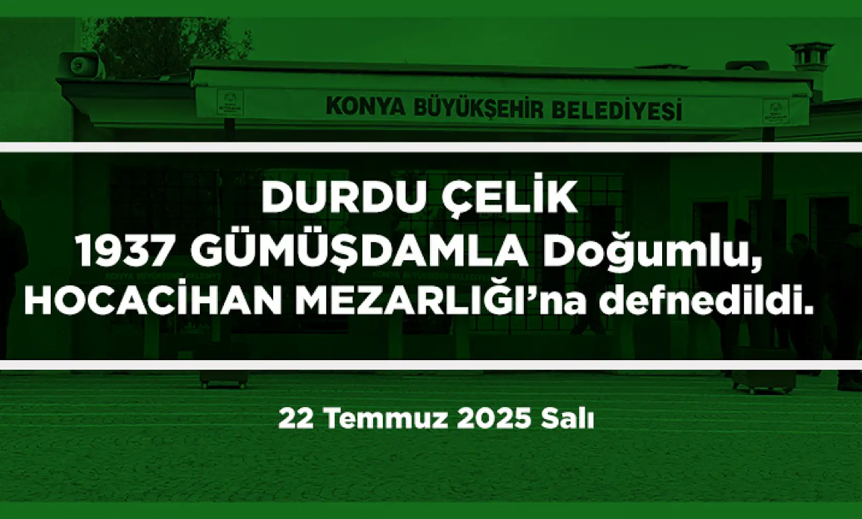 Konya'da Bugün 15 Kişi Toprağa Verildi (22 Temmuz 2025 Salı)