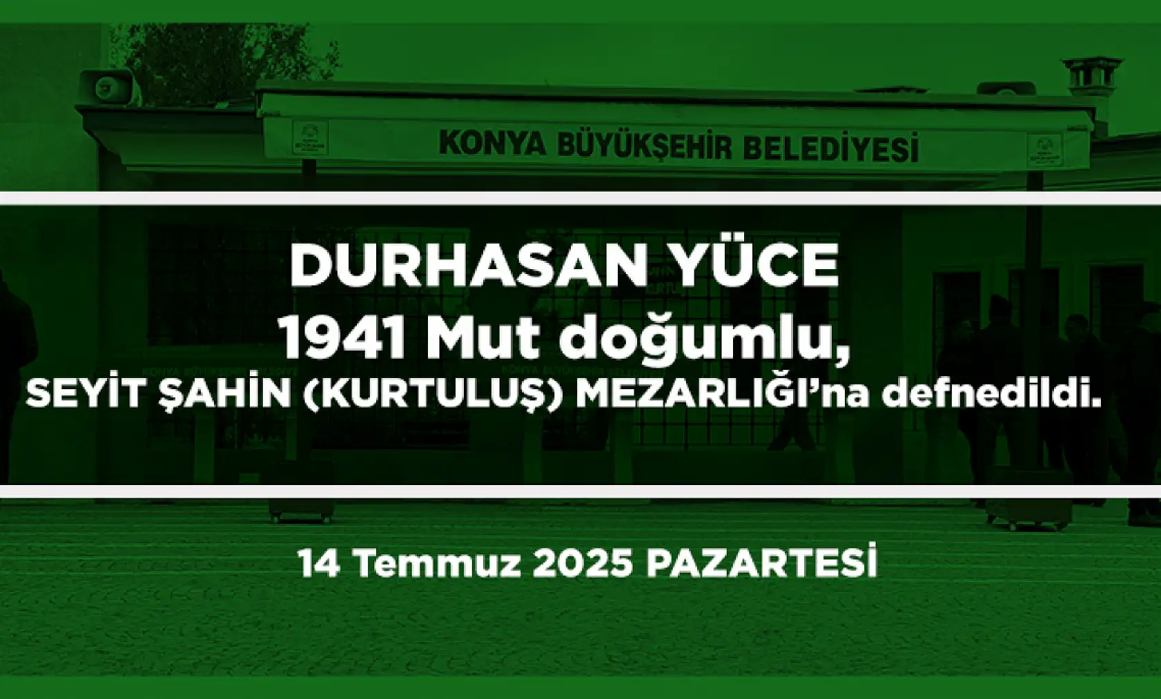 Konya'da Bugün 18 Kişi Toprağa Verildi (14 Temmuz 2025 PAZARTESİ)