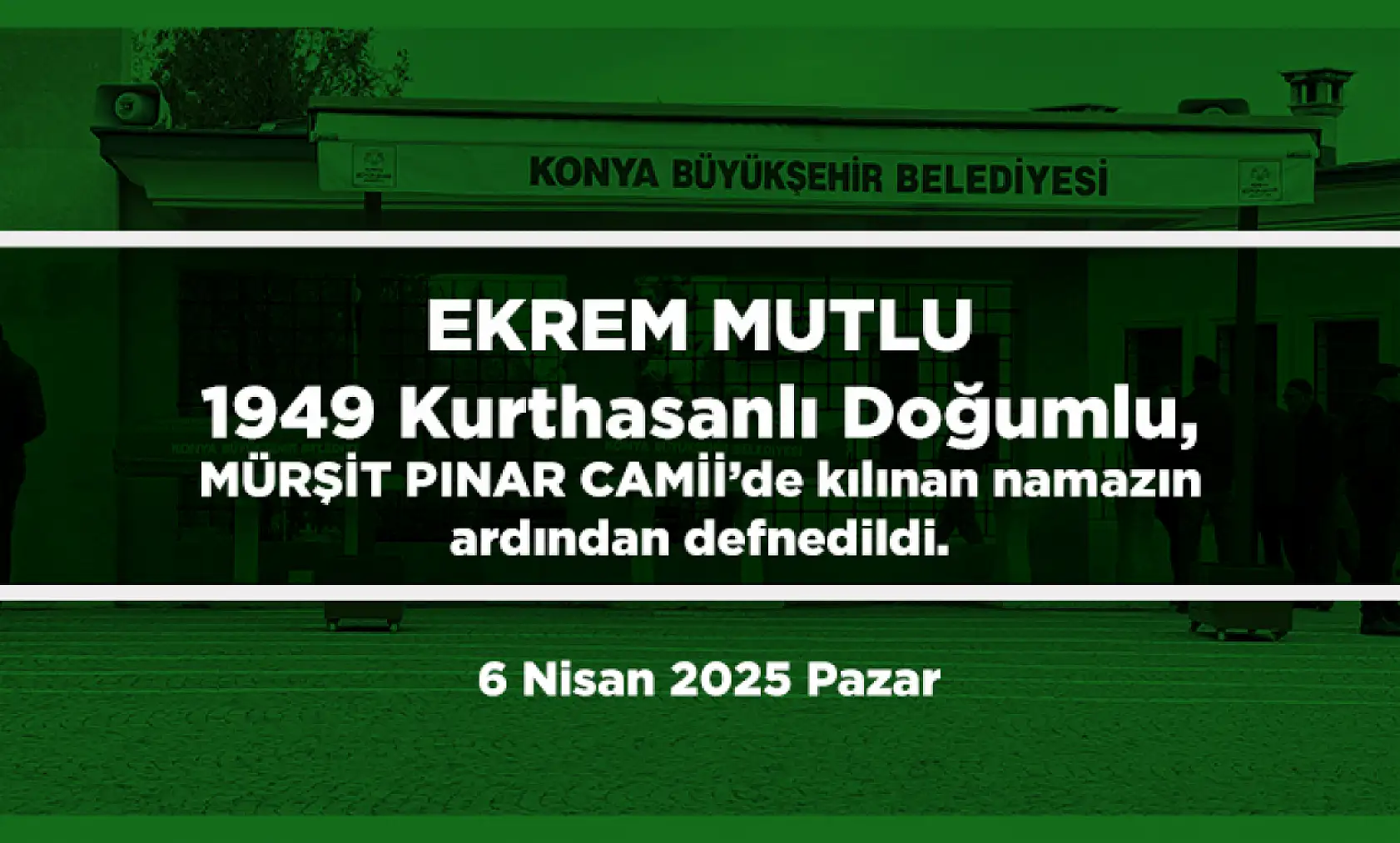 Konya'da Bugün 13 Kişi Toprağa Verildi (6 Nisan 2025 Pazar)