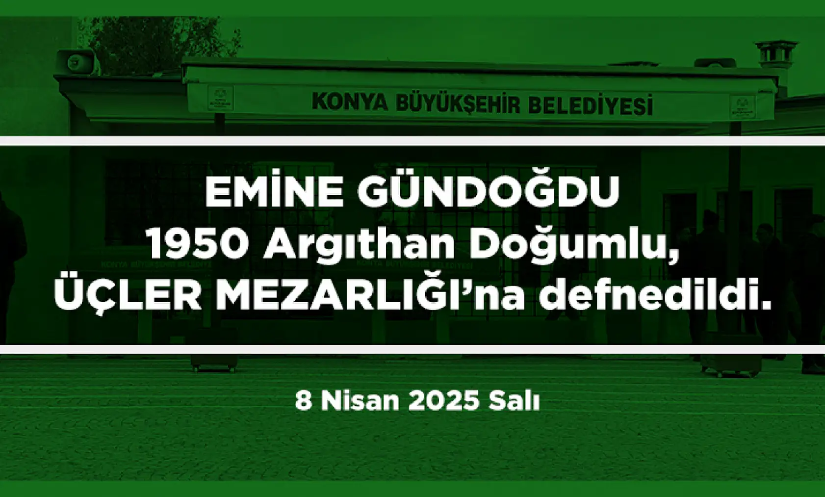 Konya'da Bugün 13 Kişi Toprağa Verildi (8 Nisan 2025 Salı)
