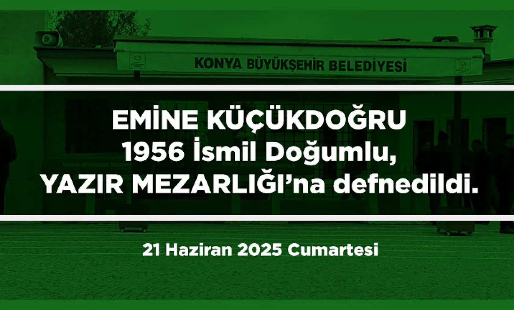 Konya'da Bugün Toprağa Verilenler (21 Haziran 2025 Cumartesi)