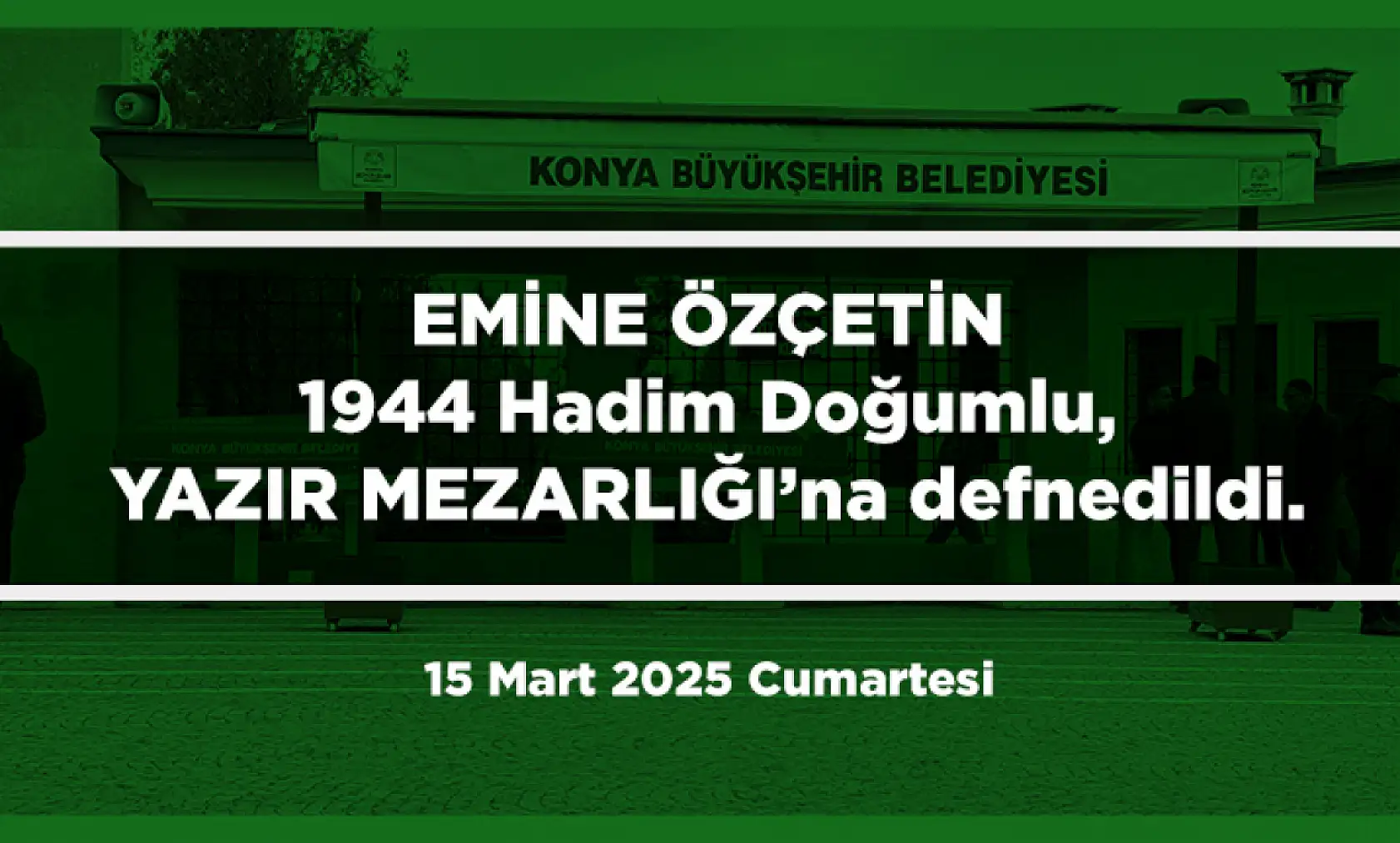 Konya'da Bugün Vefat Edenler (15 Mart 2025 )
