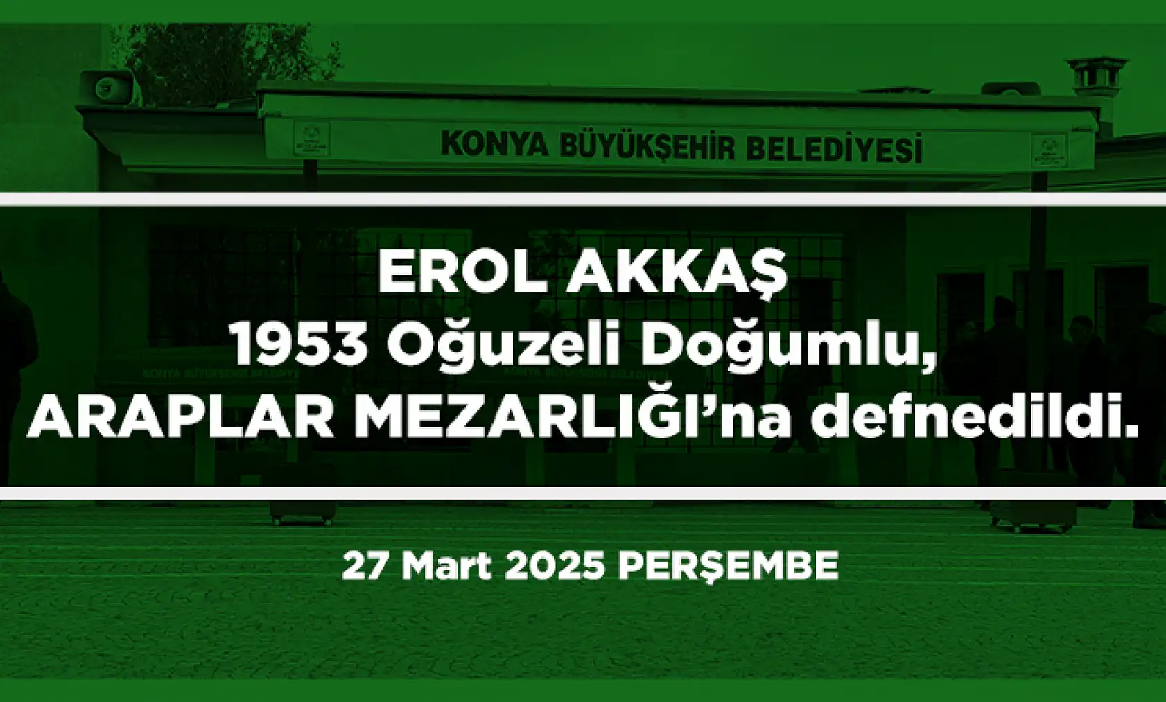Konya'da Bugün 10 Kişi Toprağa Verildi (27 Mart 2025)