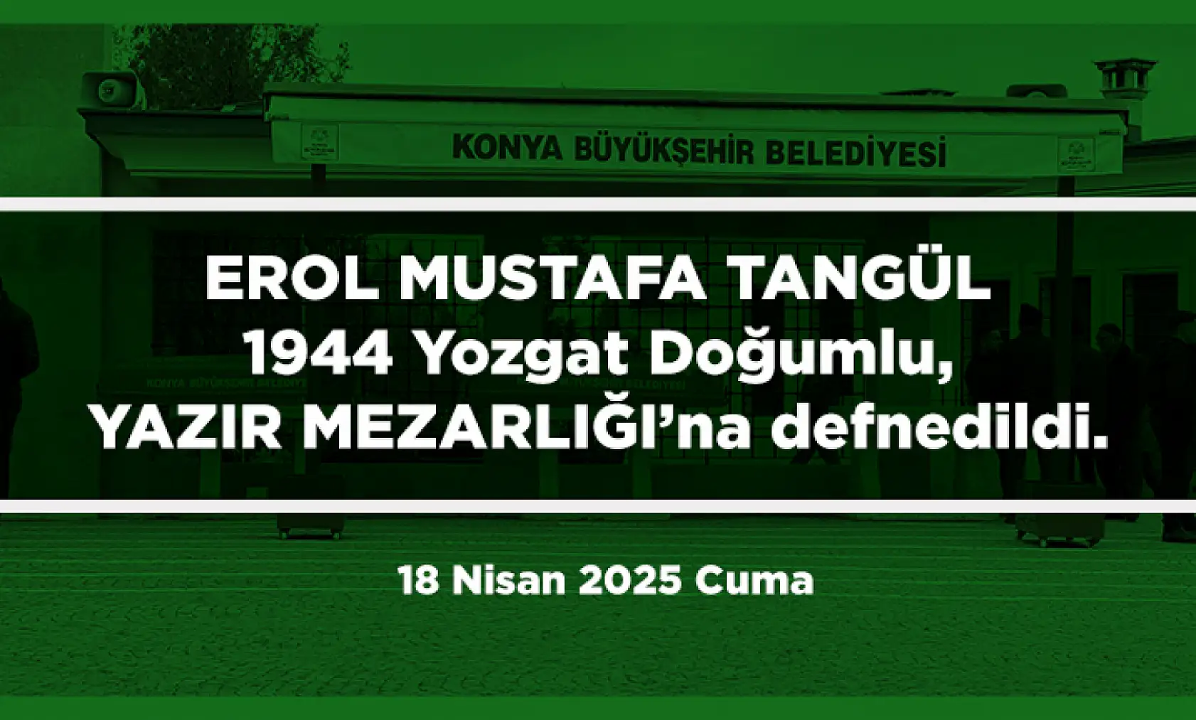 Konya'da Bugün 15 Kişi Toprağa Verildi (18 Nisan 2025 Cuma)