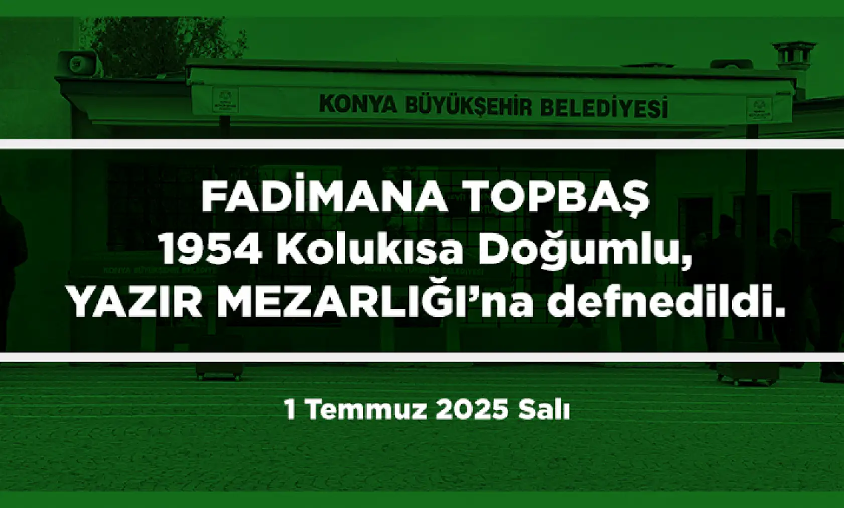 Konya'da 1 Temmuz 2025 Tarihinde Vefat Edenler