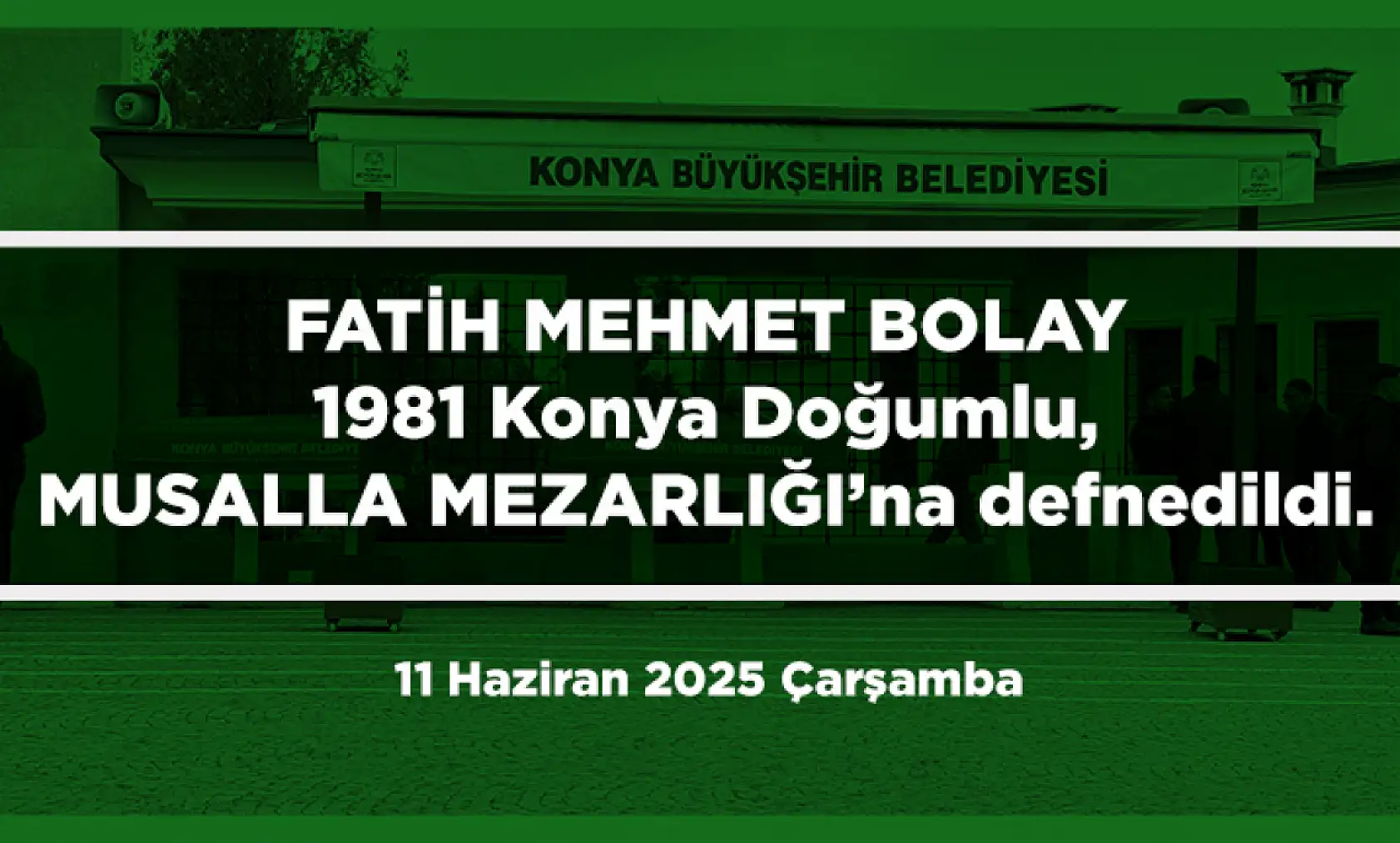Konya'da Bugün 11 Kişi Son Yolculuğuna Uğurlandı (11 Haziran 2025 Çarşamba)