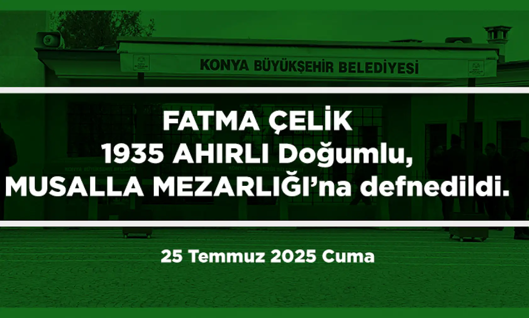 Konya'da Bugün 17 Kişi Toprağa Verildi (25 Temmuz 2025 Cuma)