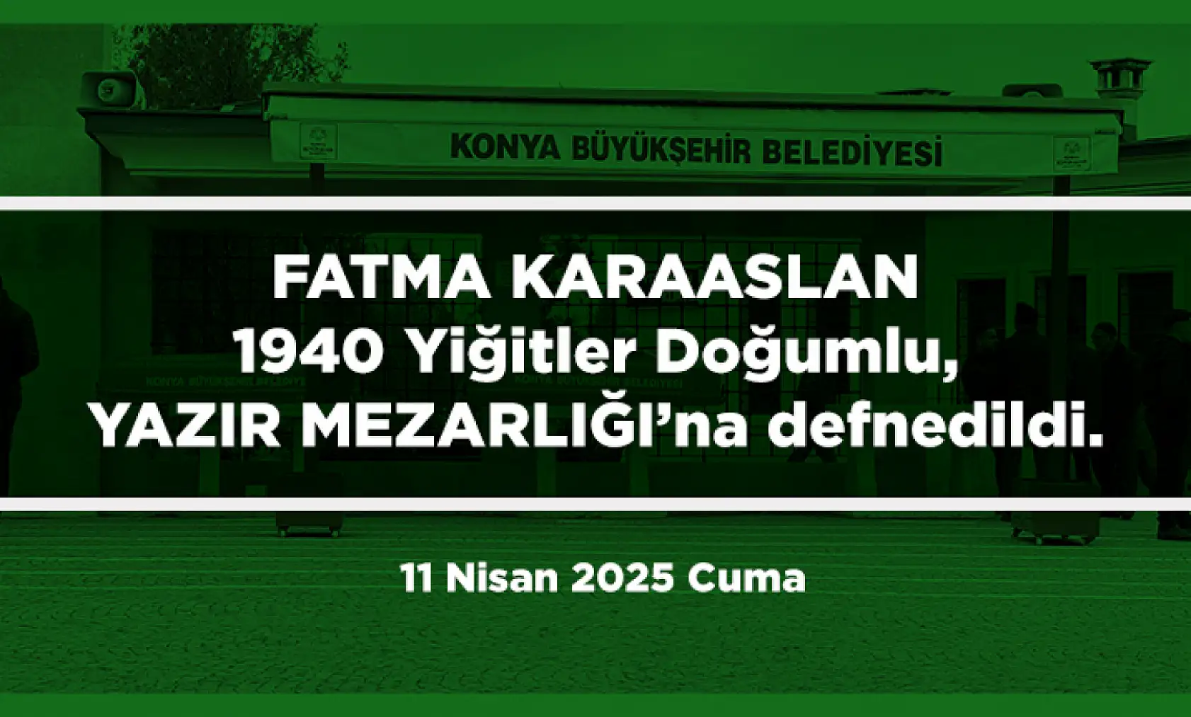 Konya'da Bugün 11 Kişi Son Yolculuğuna Uğurlandı (11 Nisan 2025 Cuma)