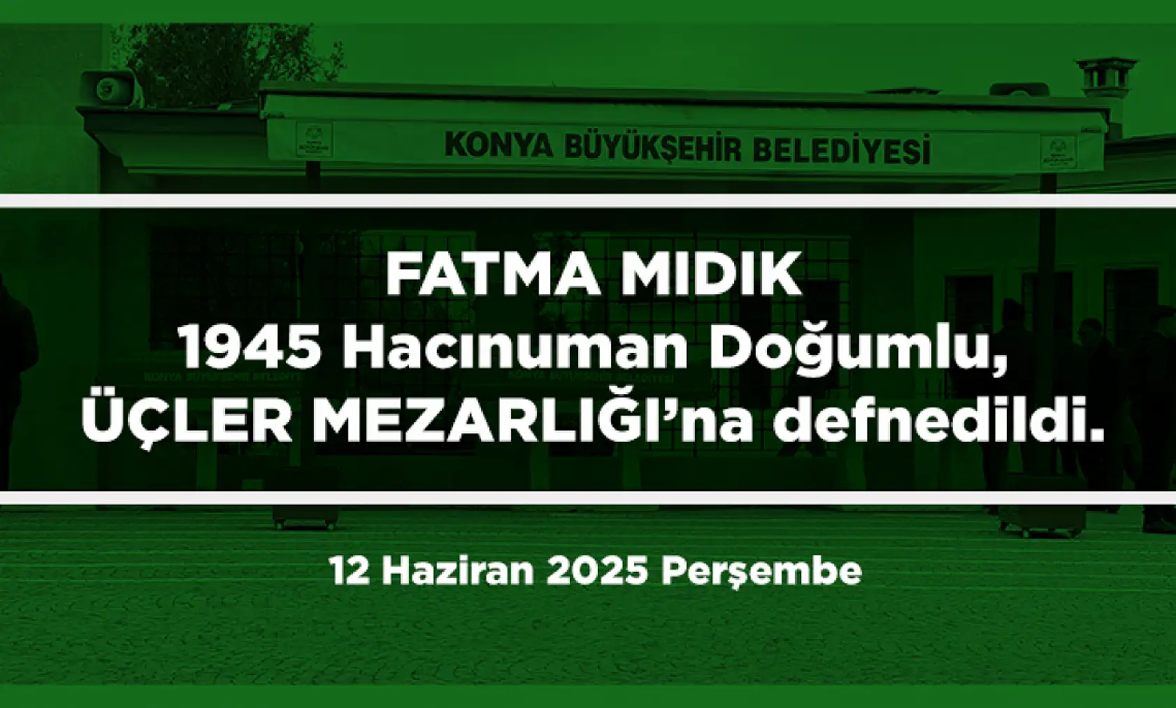 Konya'da Bugün 18 Kişi Toprağa Verildi (12 Haziran 2025 Perşembe)