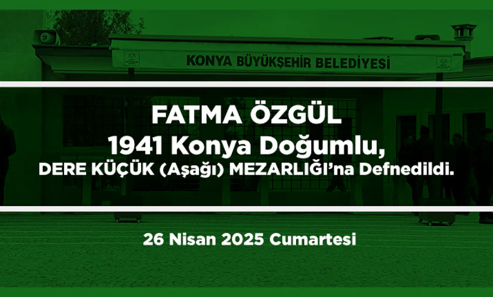 Konya'da Bugün 13 Kişi Toprağa Verildi (26 Nisan 2025 Cumartesi)