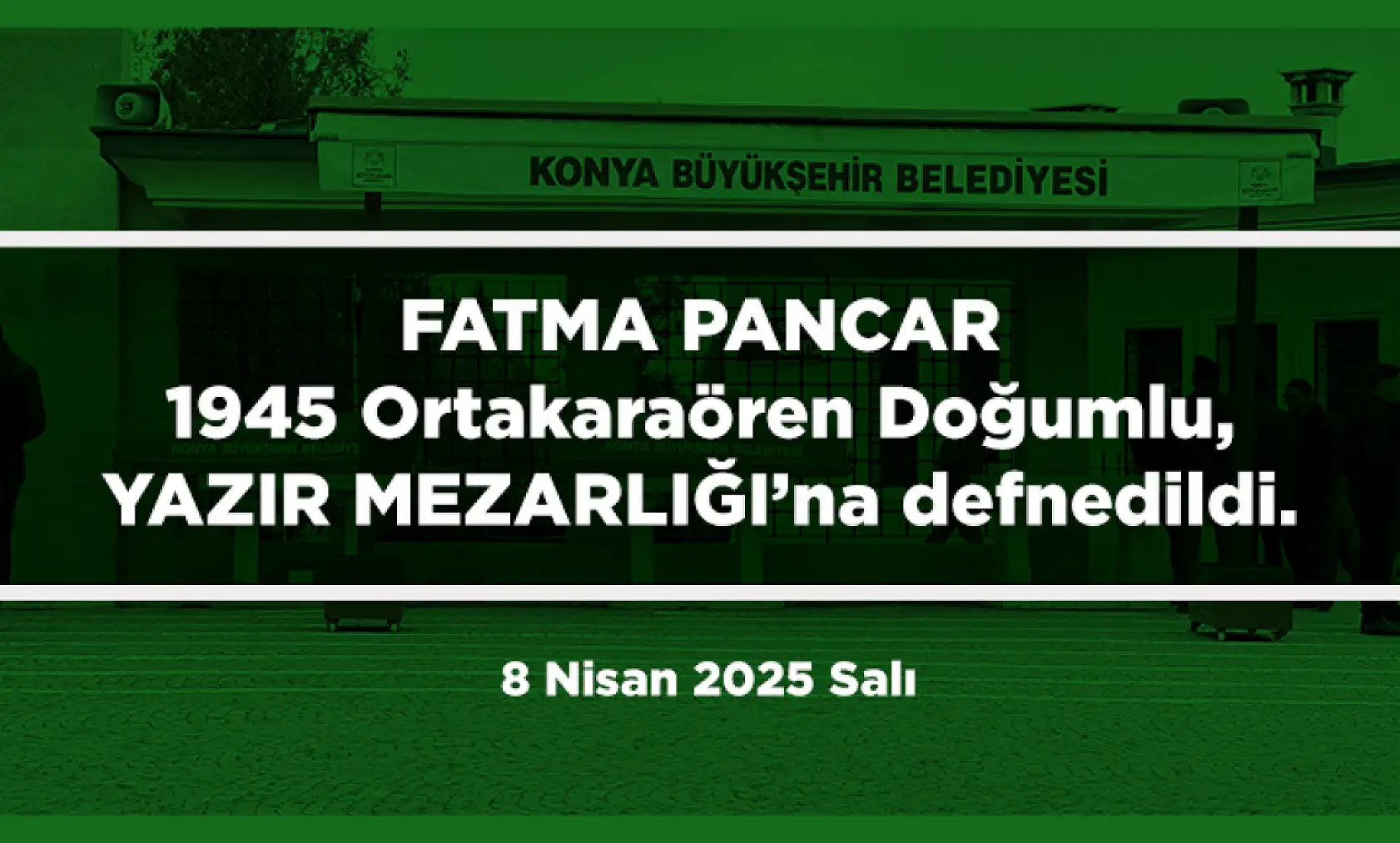 Konya'da Bugün 13 Kişi Toprağa Verildi (8 Nisan 2025 Salı)