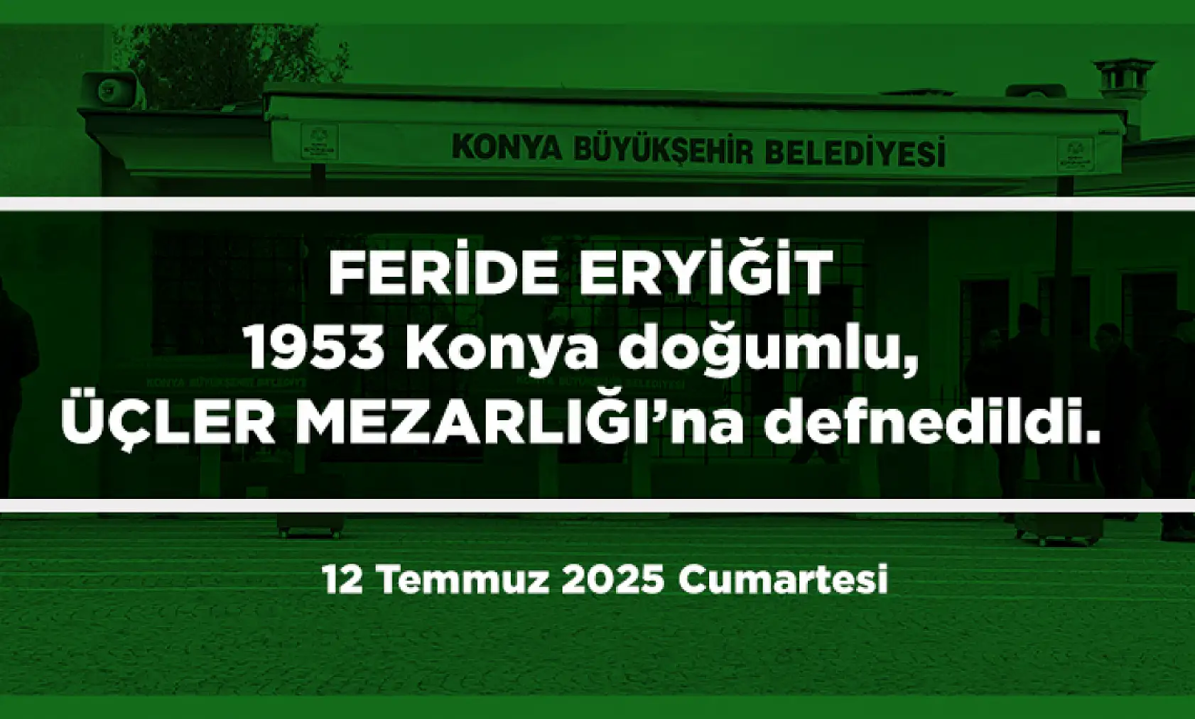 Konya'da Bugün Toprağa Verilenler (12 Temmuz 2025 Cumartesi)