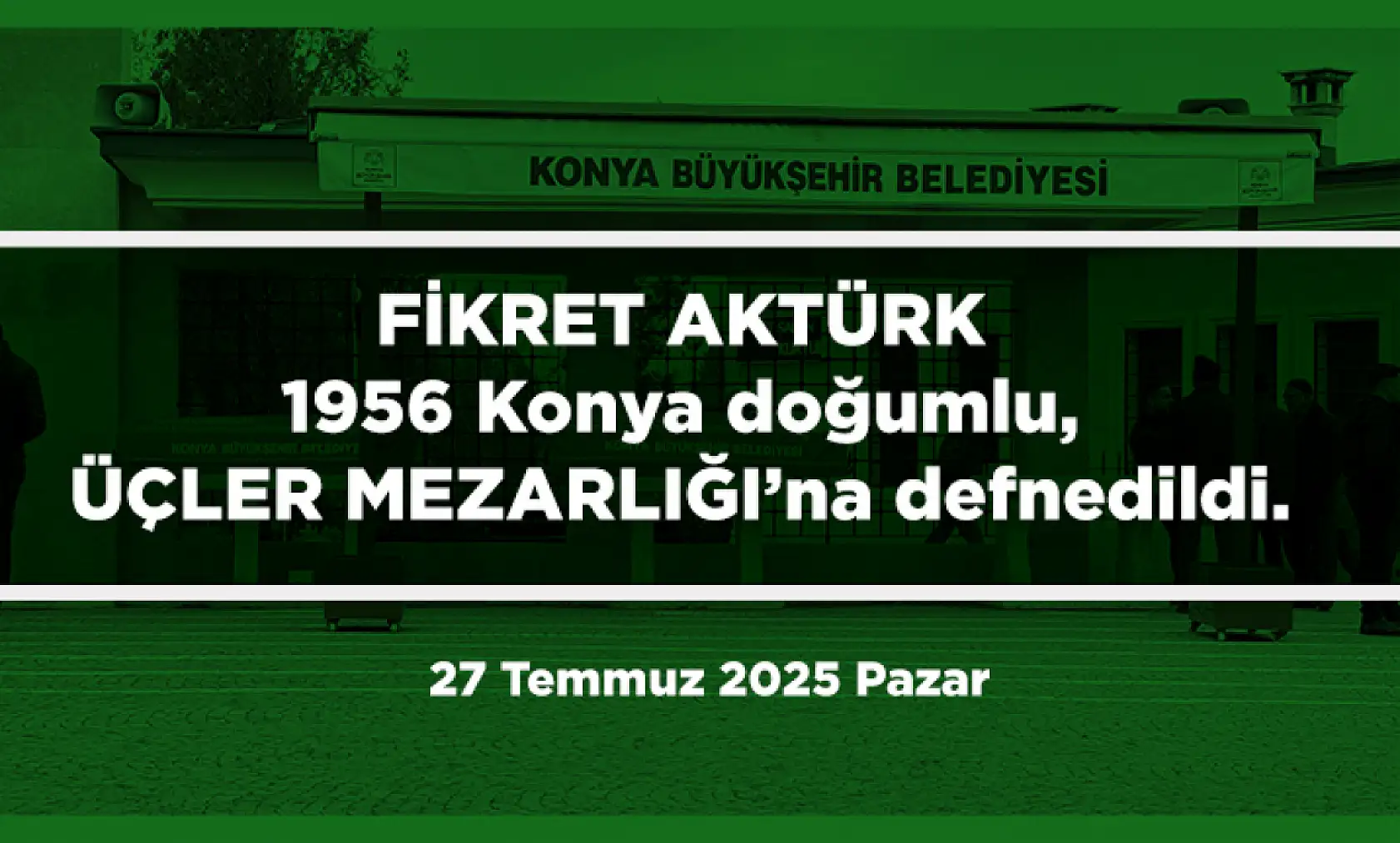 Konya'da 27 Temmuz 2025 Tarihinde Vefat Edenler