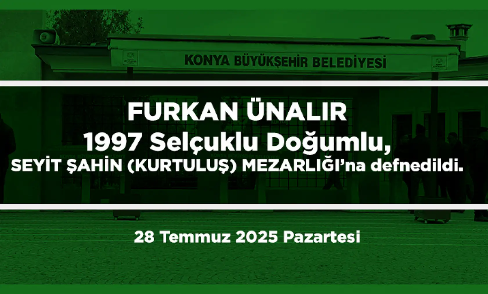 Konya'da Bugün 12 Kişi Toprağa Verildi (28 Temmuz 2025 Pazartesi)