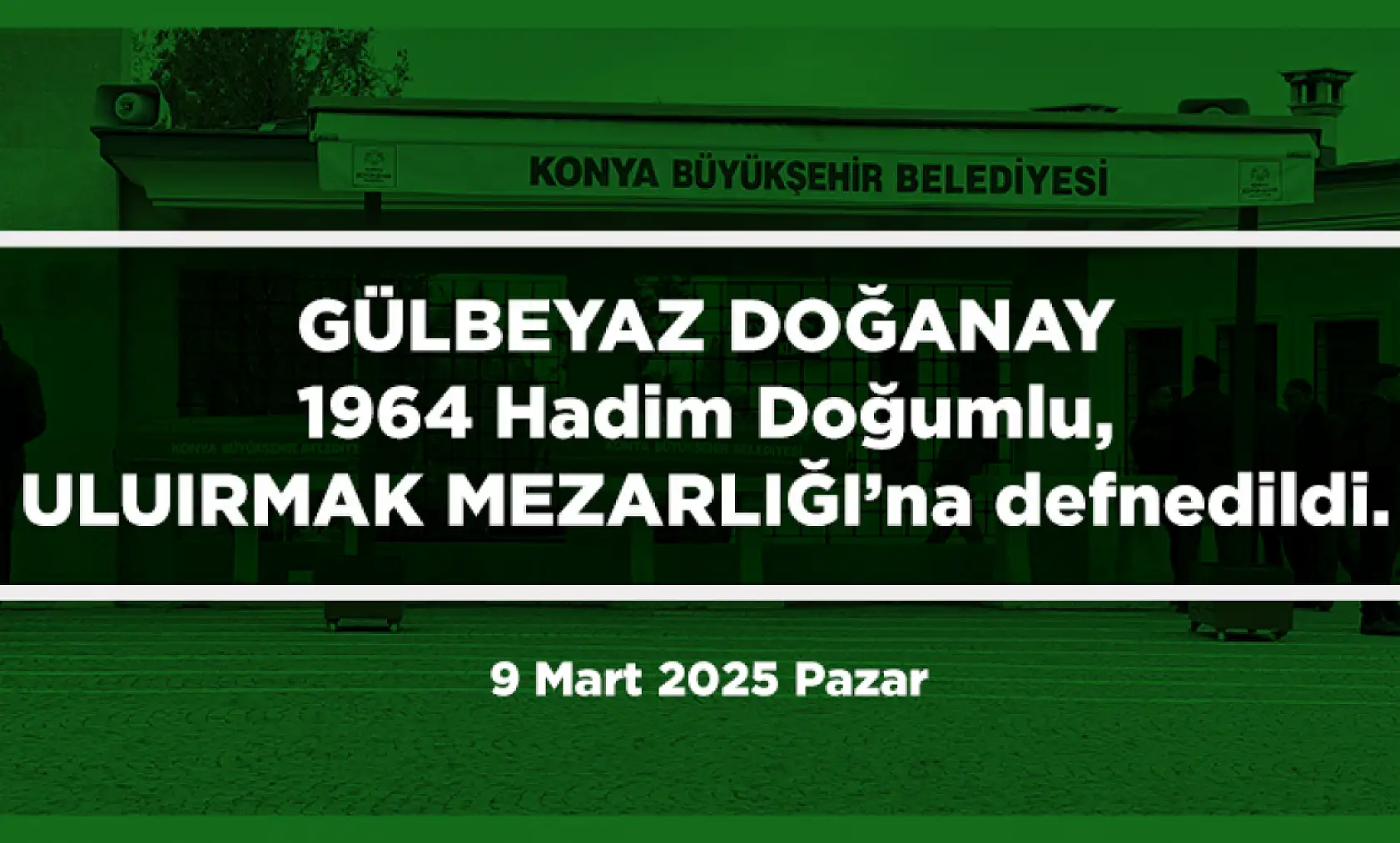 Konya'da vefat eden 25 kişi bugün toprağa verildi. (9 Mart 2025 Pazar)