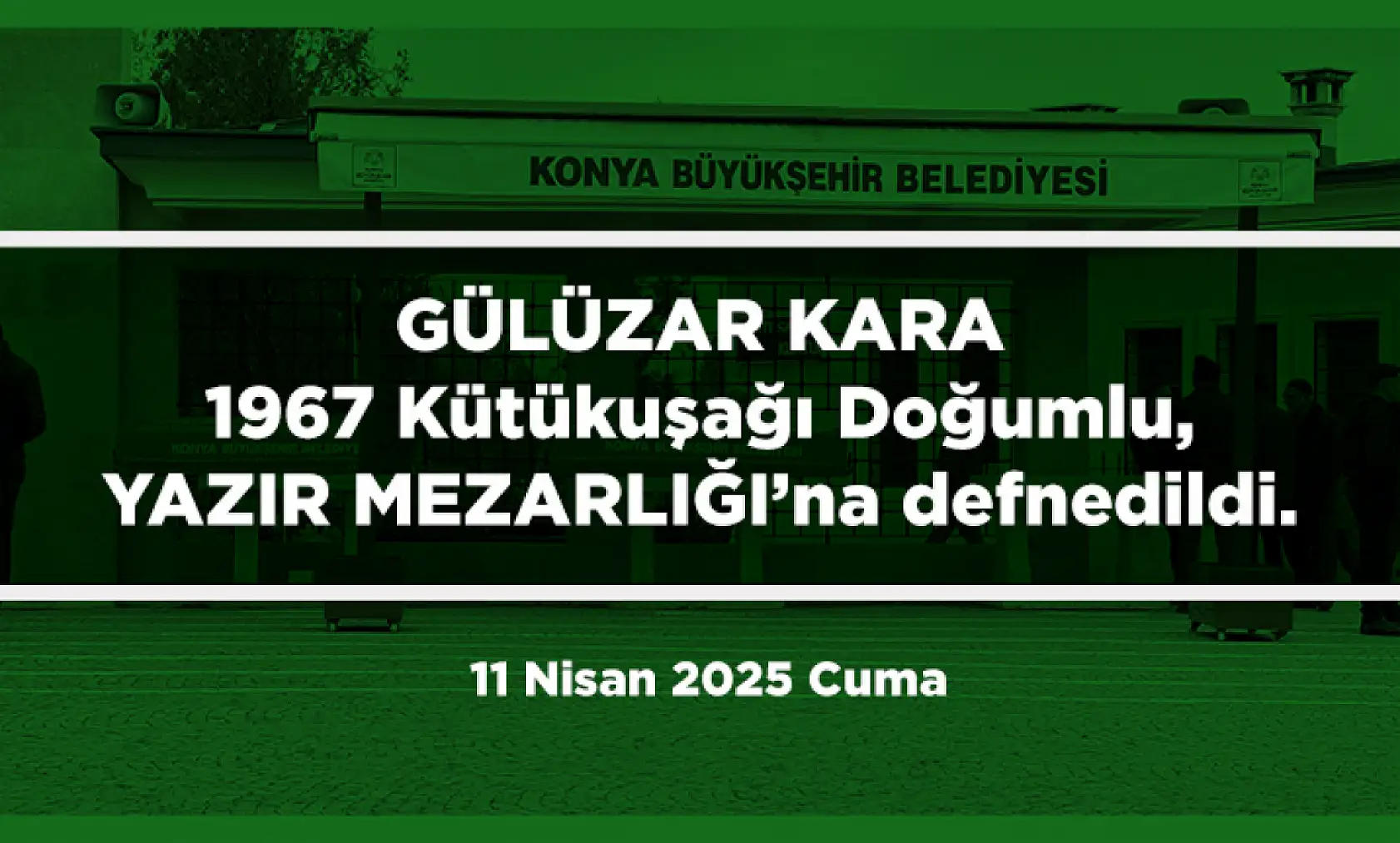 Konya'da Bugün 11 Kişi Son Yolculuğuna Uğurlandı (11 Nisan 2025 Cuma)