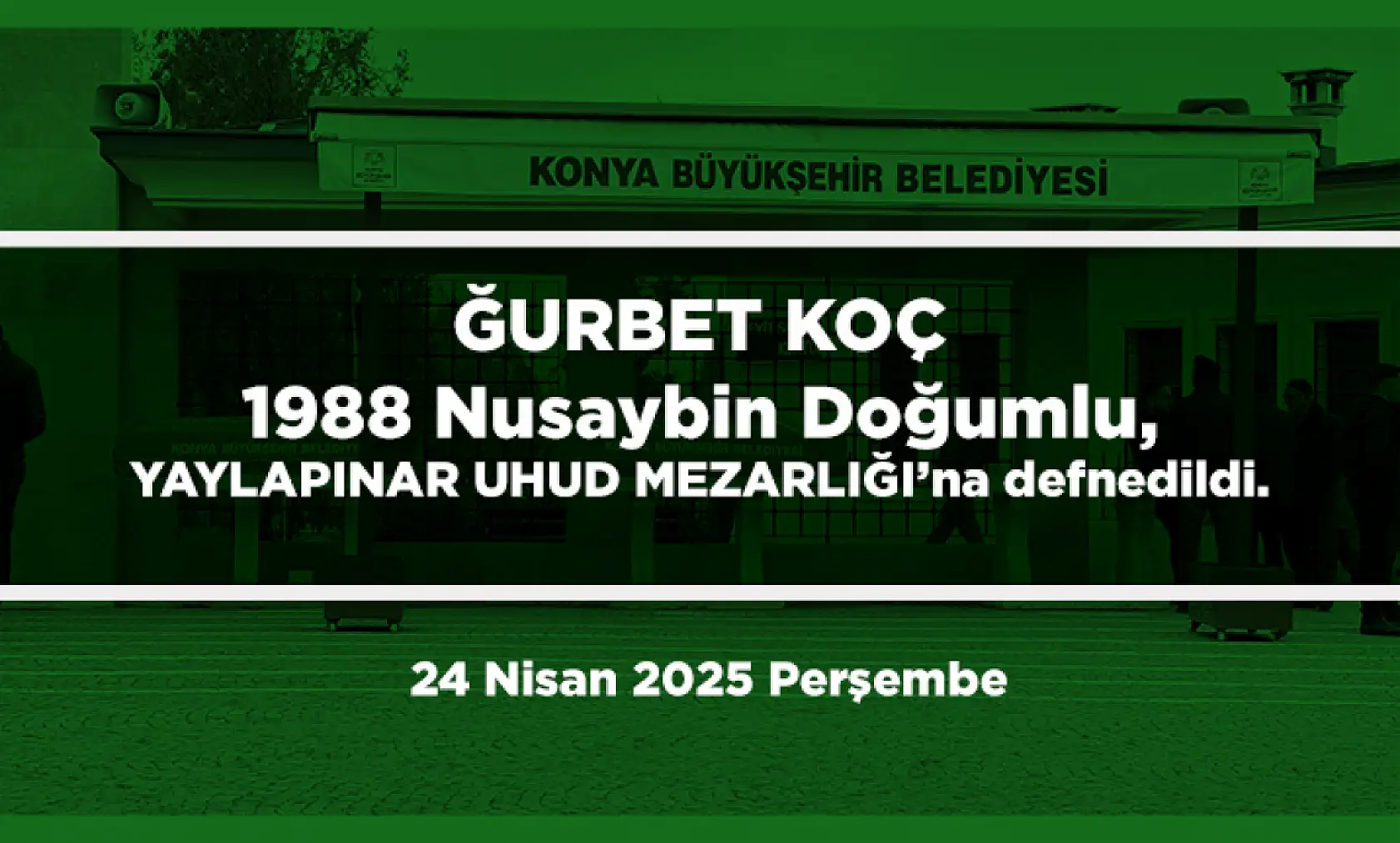 Konya'da Bugün 10 Kişi Toprağa Verildi (24 Nisan 2025 Perşembe)