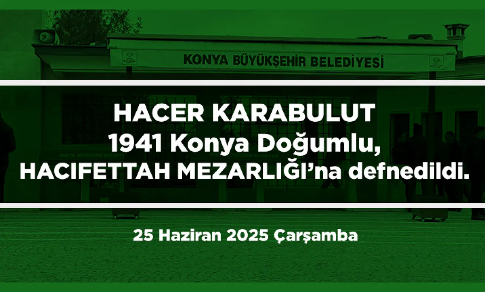 Konya'da Bugün 17 Kişi Toprağa Verildi (25 Haziran 2025 Çarşamba)