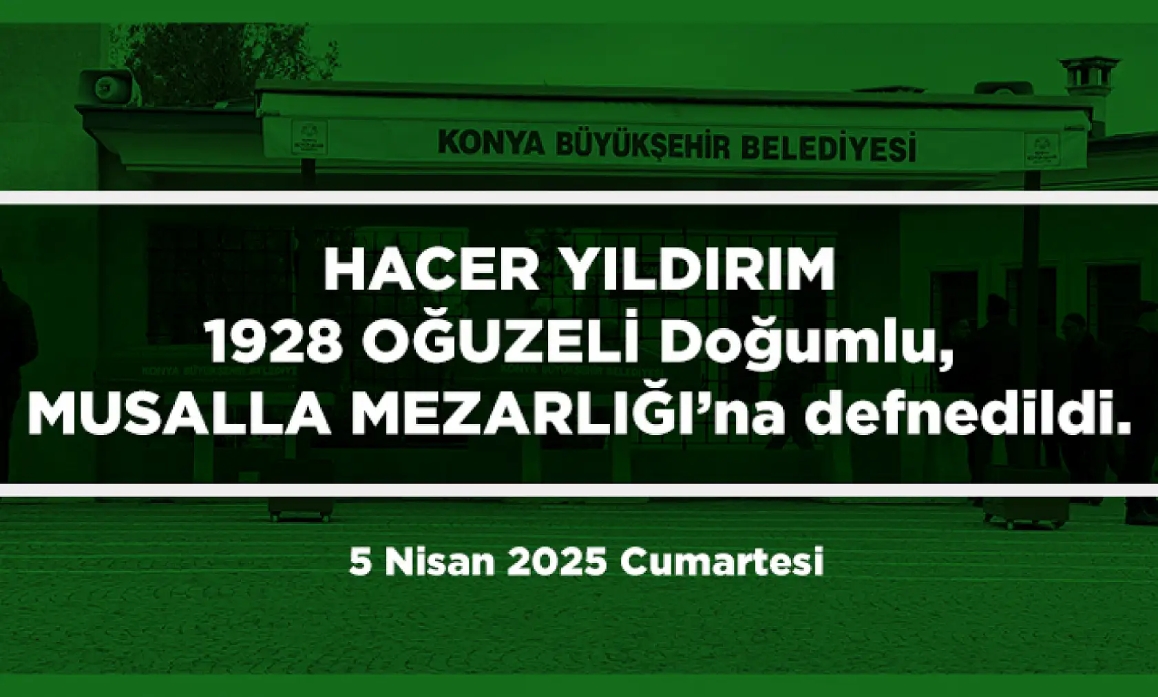 Konya'da Bugün 12 Kişi Toprağa Verildi (5 Nisan 2025 Cumartesi)
