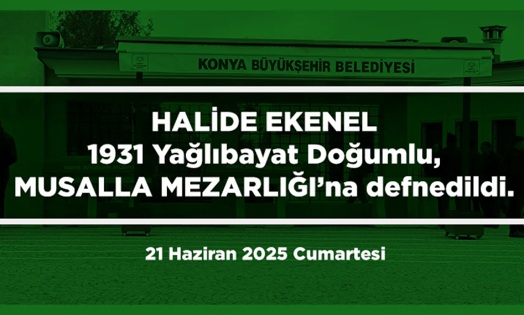 Konya'da Bugün Toprağa Verilenler (21 Haziran 2025 Cumartesi)