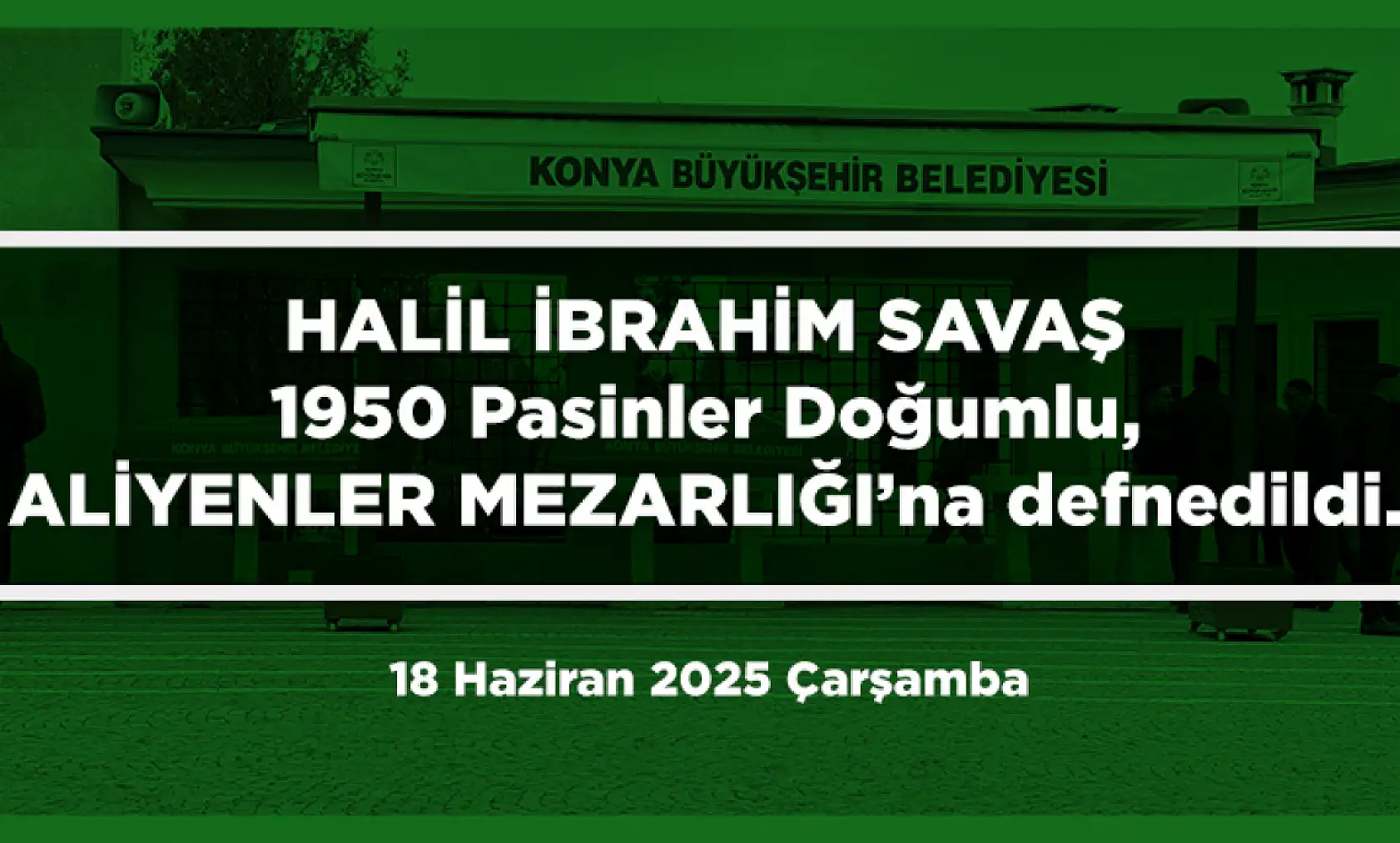 Konya'da Bugün 11 Kişi Son Yolculuğuna Uğurlandı (18 Haziran2025 Çarşamba)