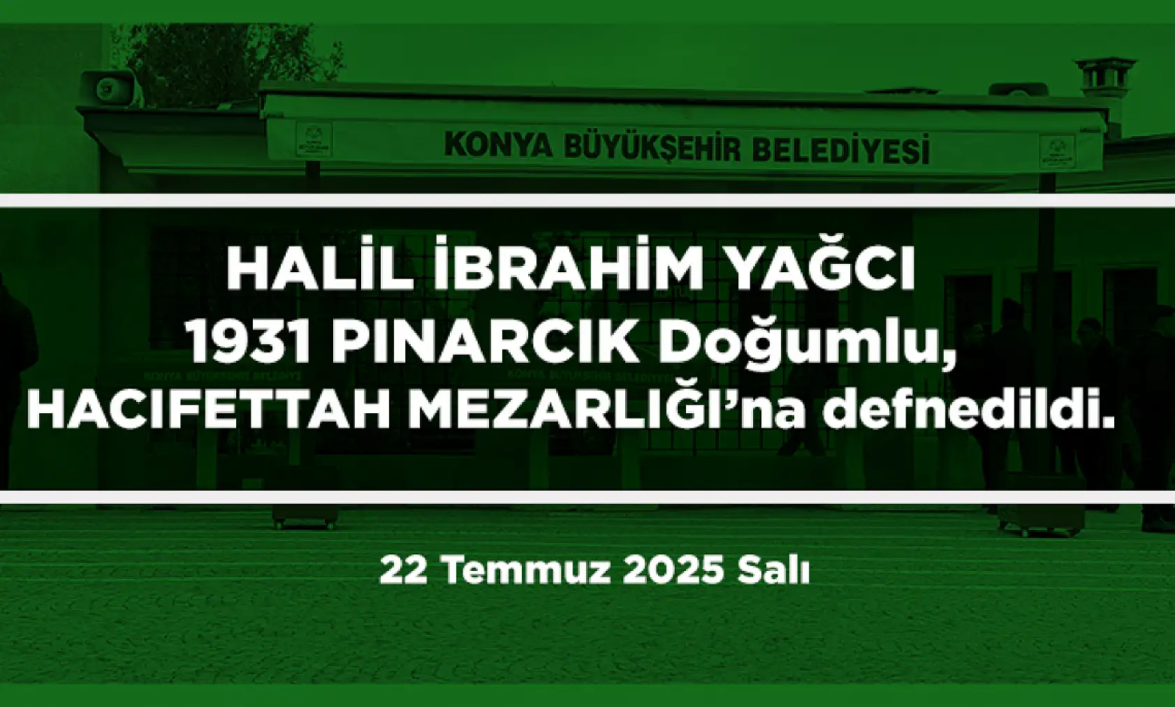 Konya'da Bugün 15 Kişi Toprağa Verildi (22 Temmuz 2025 Salı)