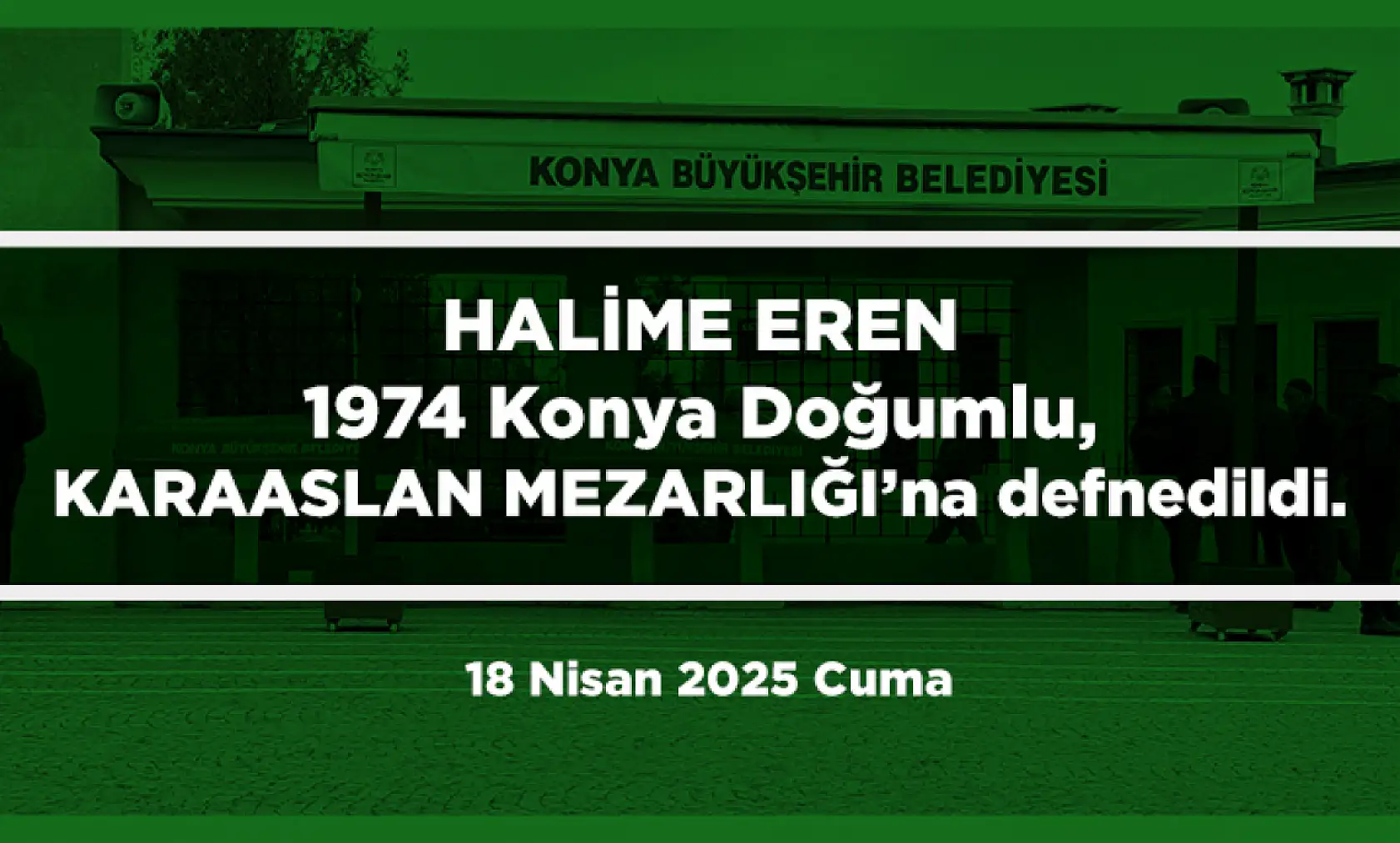 Konya'da Bugün 15 Kişi Toprağa Verildi (18 Nisan 2025 Cuma)