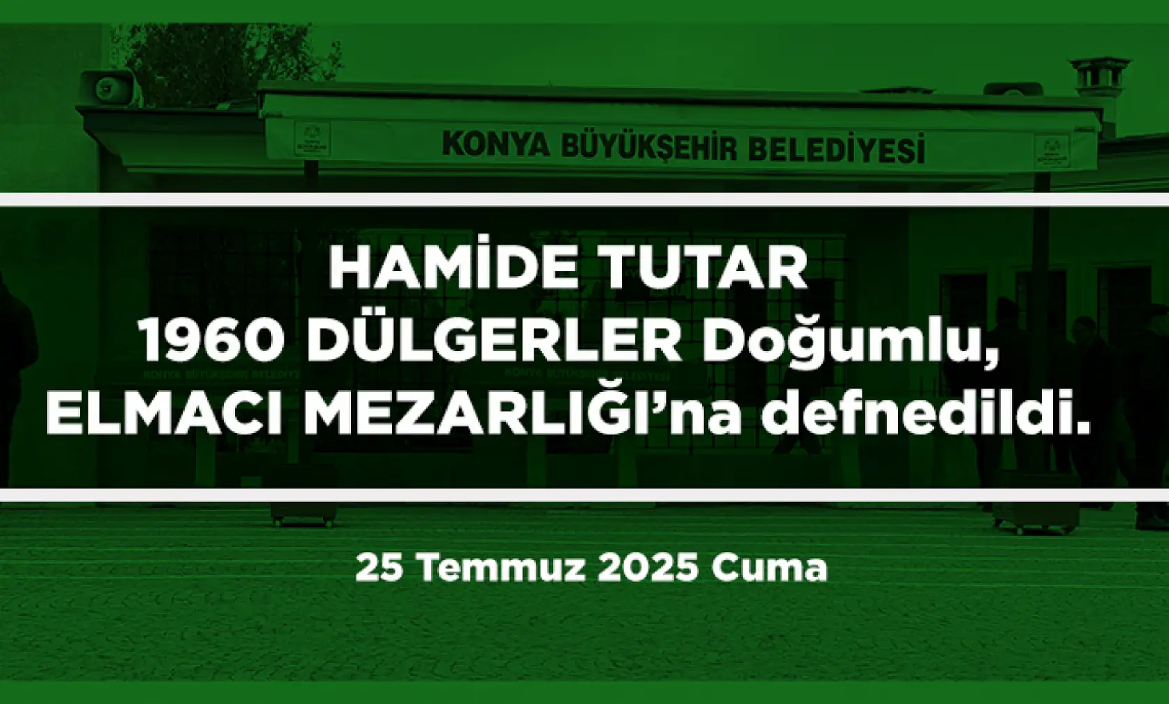 Konya'da Bugün 17 Kişi Toprağa Verildi (25 Temmuz 2025 Cuma)