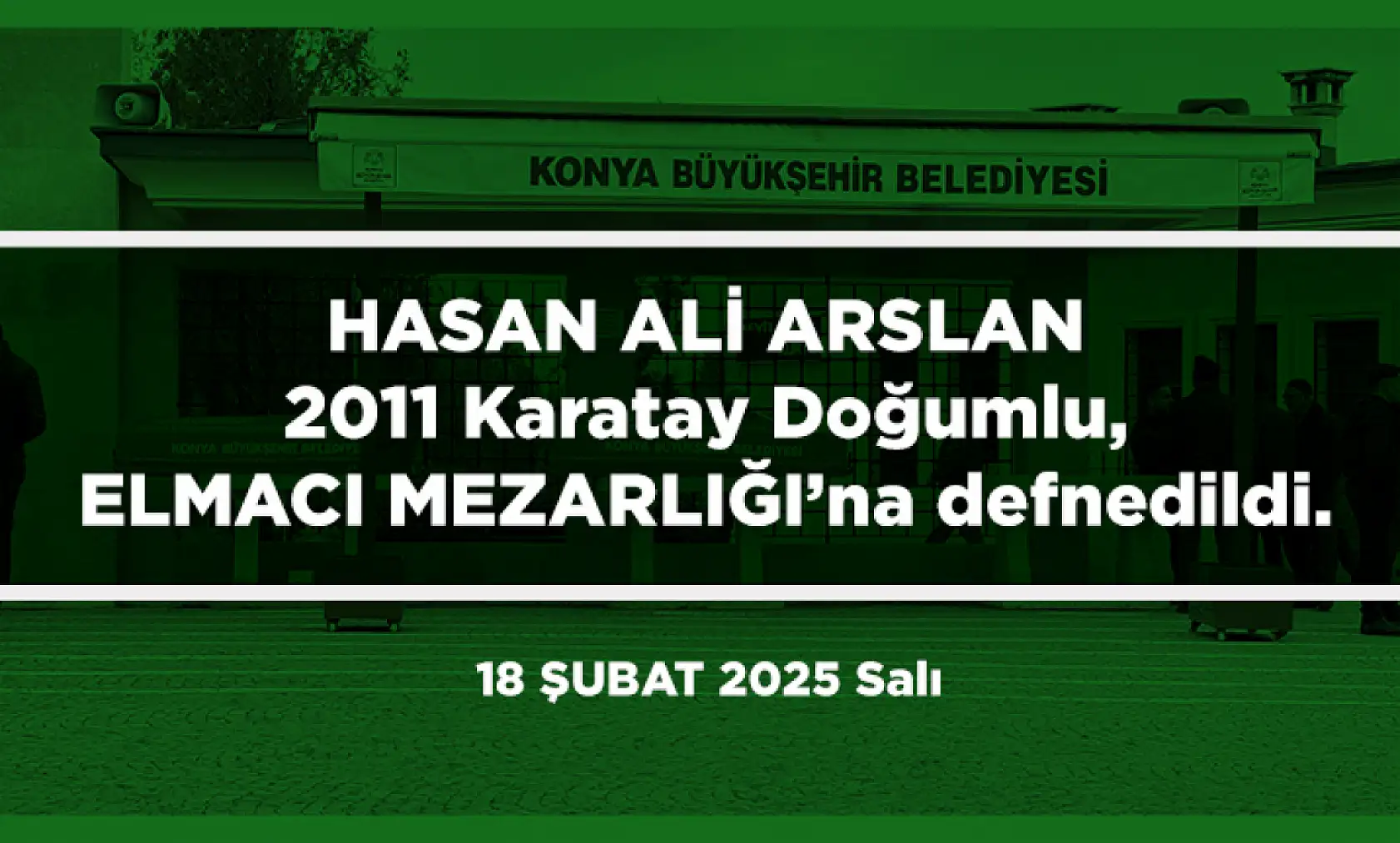 Konya'da Bugün Toprağa Verilenler (18 Şubat 2025)