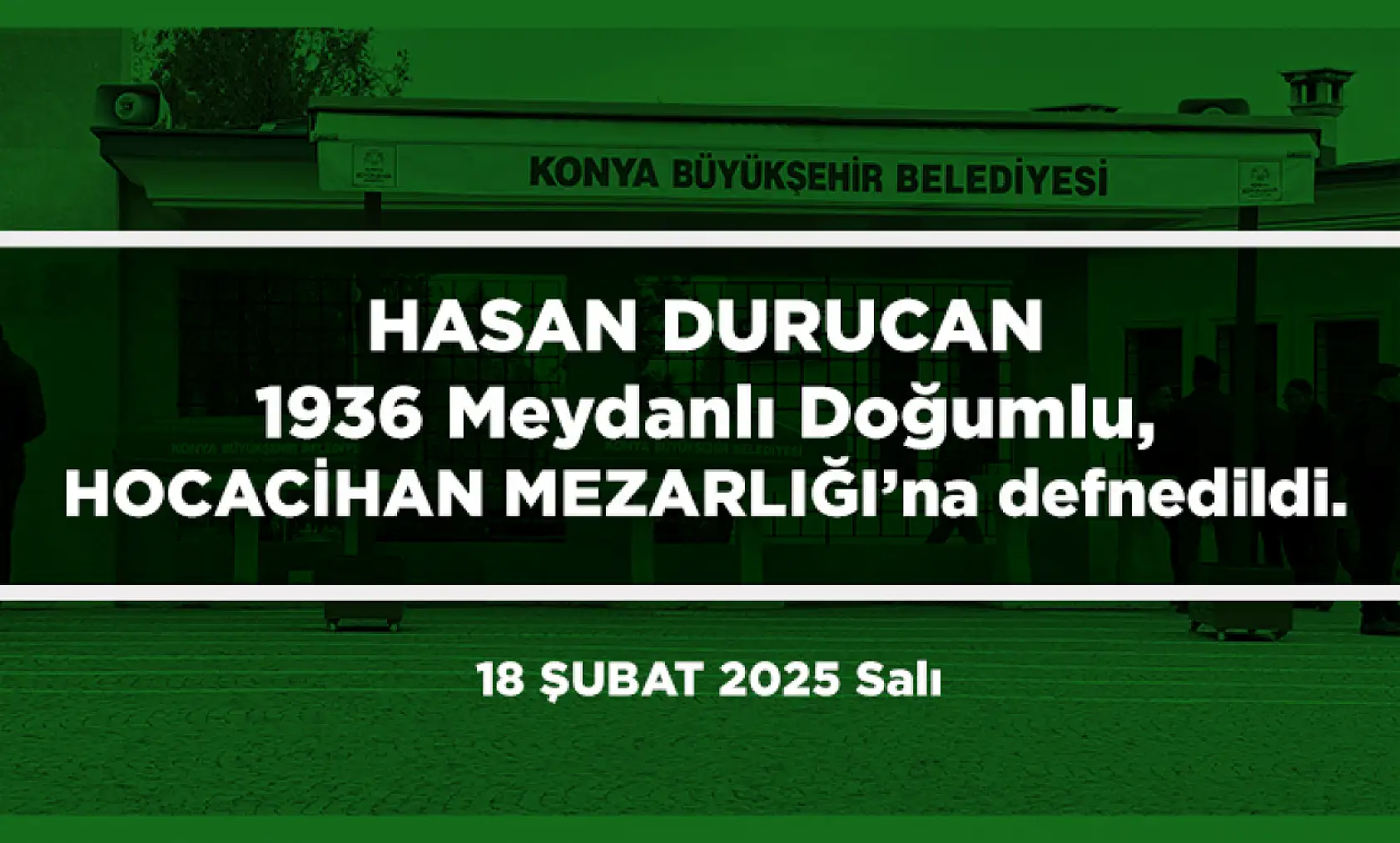 Konya'da Bugün Toprağa Verilenler (18 Şubat 2025)