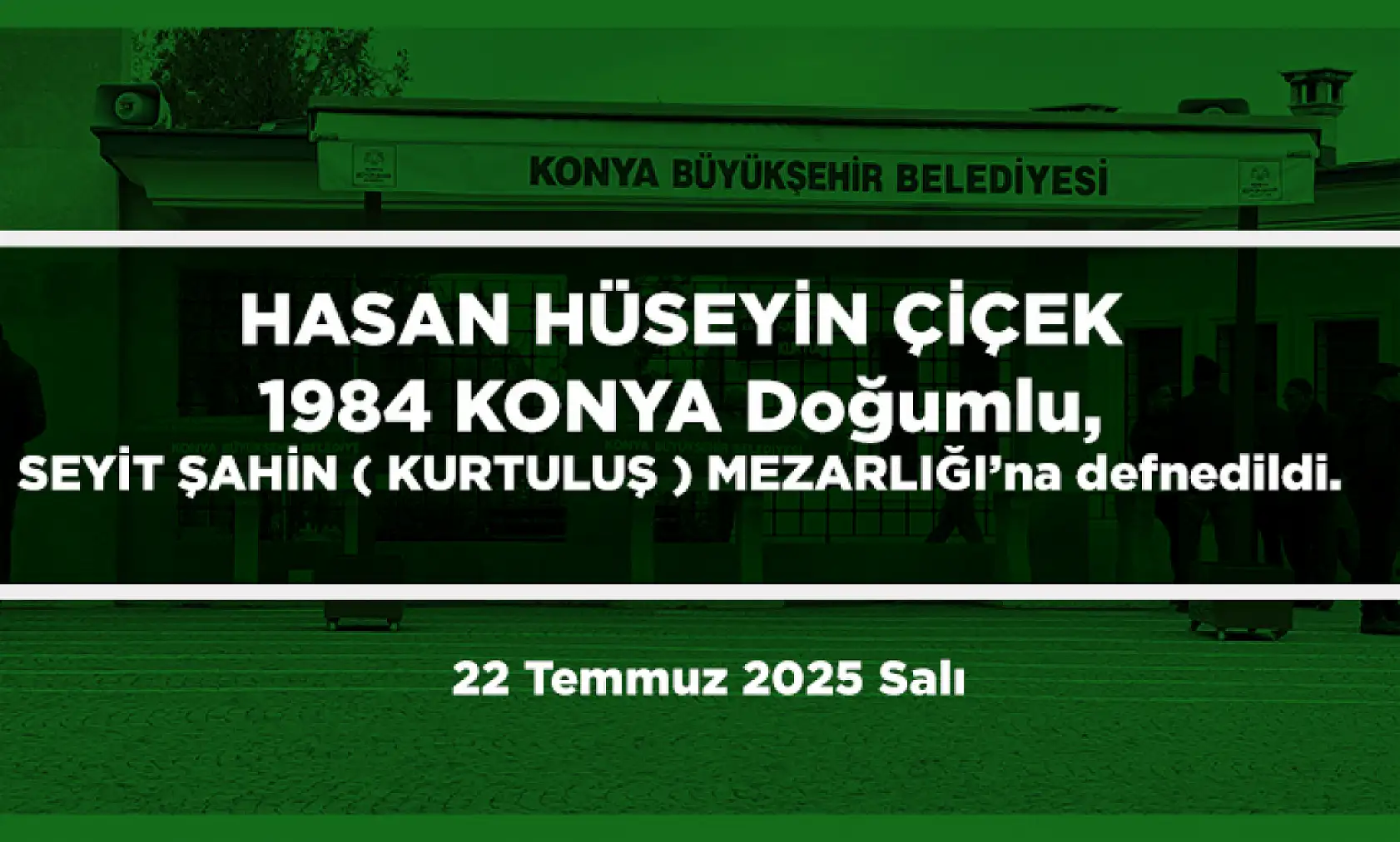 Konya'da Bugün 15 Kişi Toprağa Verildi (22 Temmuz 2025 Salı)