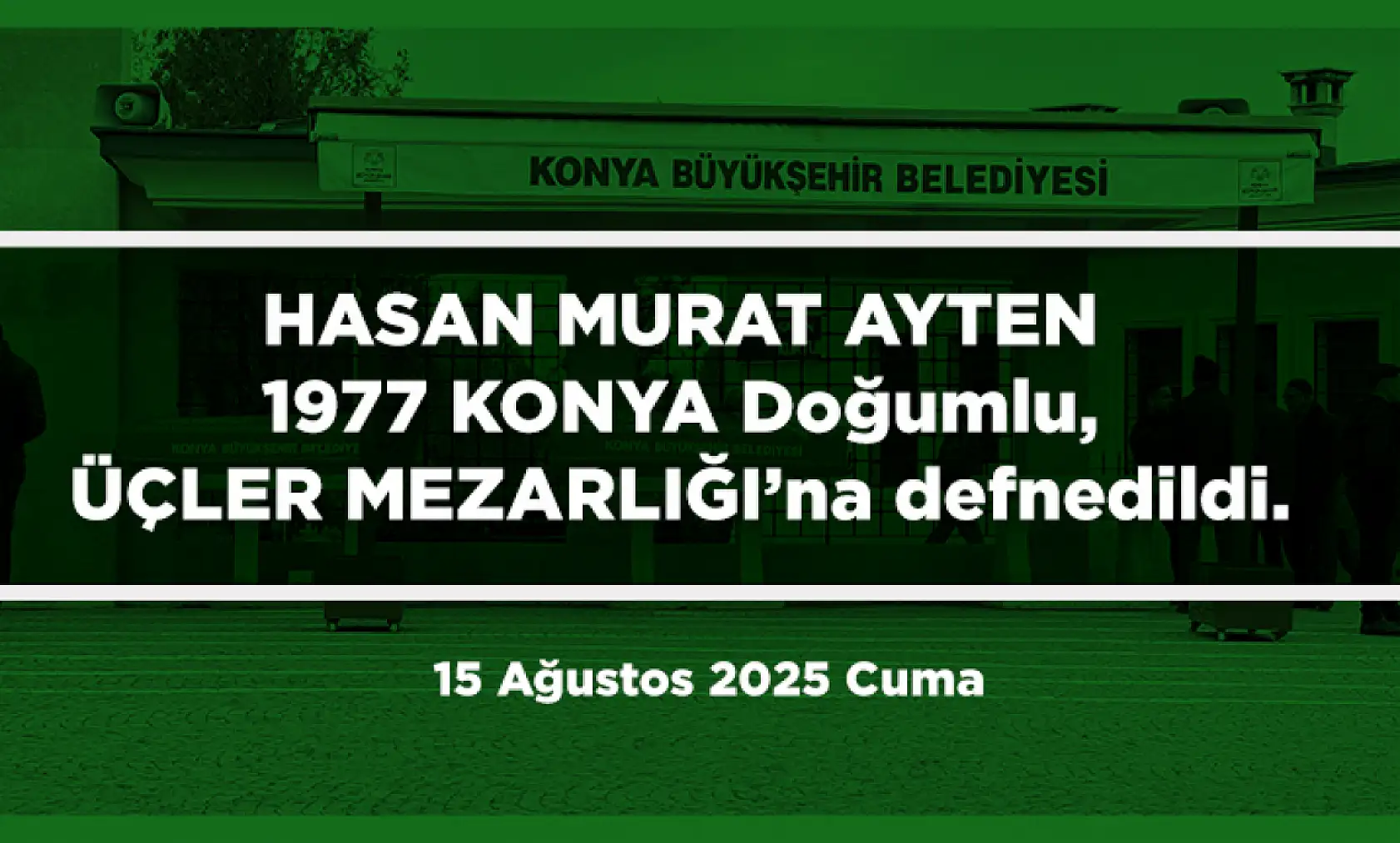 Konya'da Bugün 21 Kişi Toprağa Verildi (15 Ağustos 2025)