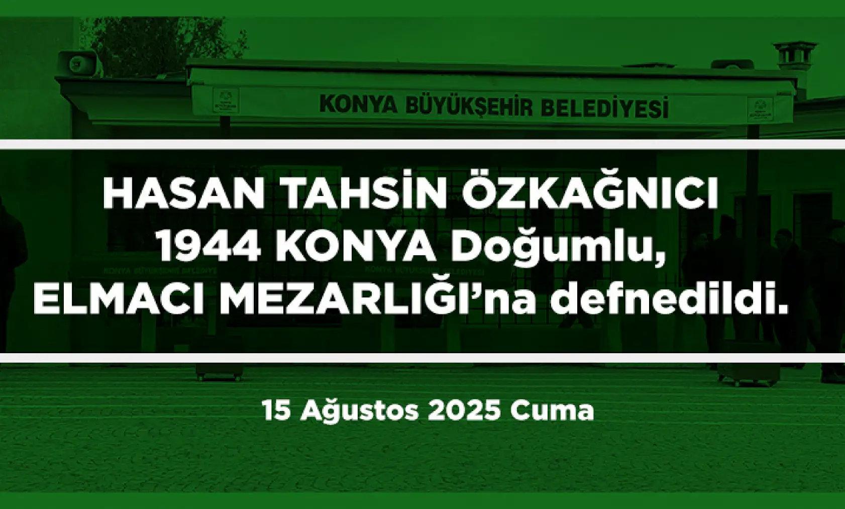 Konya'da Bugün 21 Kişi Toprağa Verildi (15 Ağustos 2025)